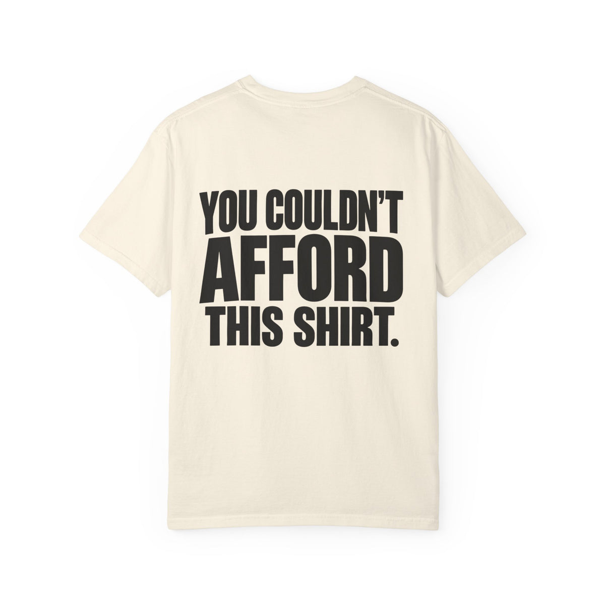 T-Shirt — "You Couldn't Afford This Shirt." Bold Graphic Tee