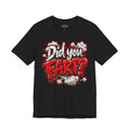 Did You Fart? Funny Humor Graphic T-Shirt