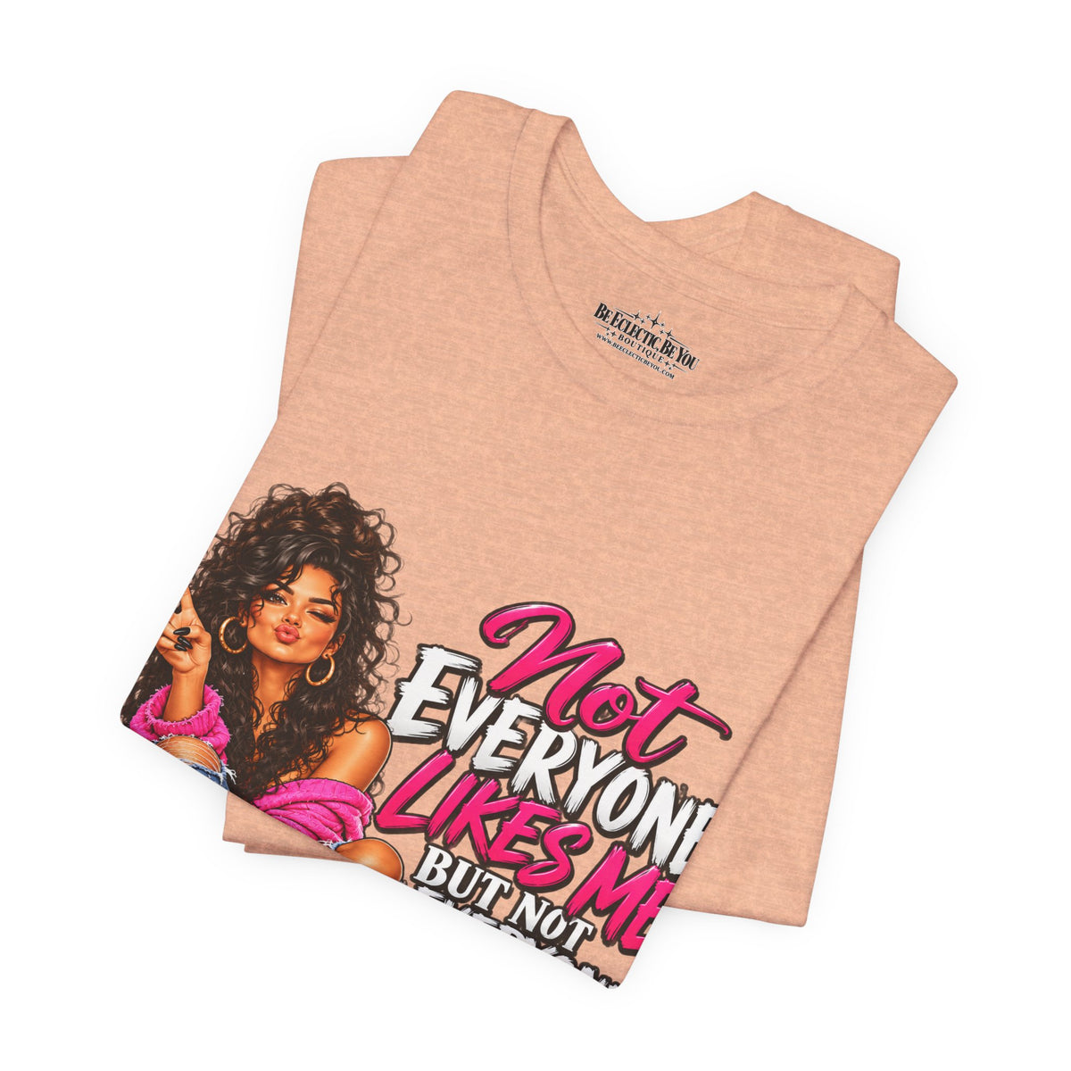 Not Everyone Likes Me But Everyone Has Good Taste Graphic Tee