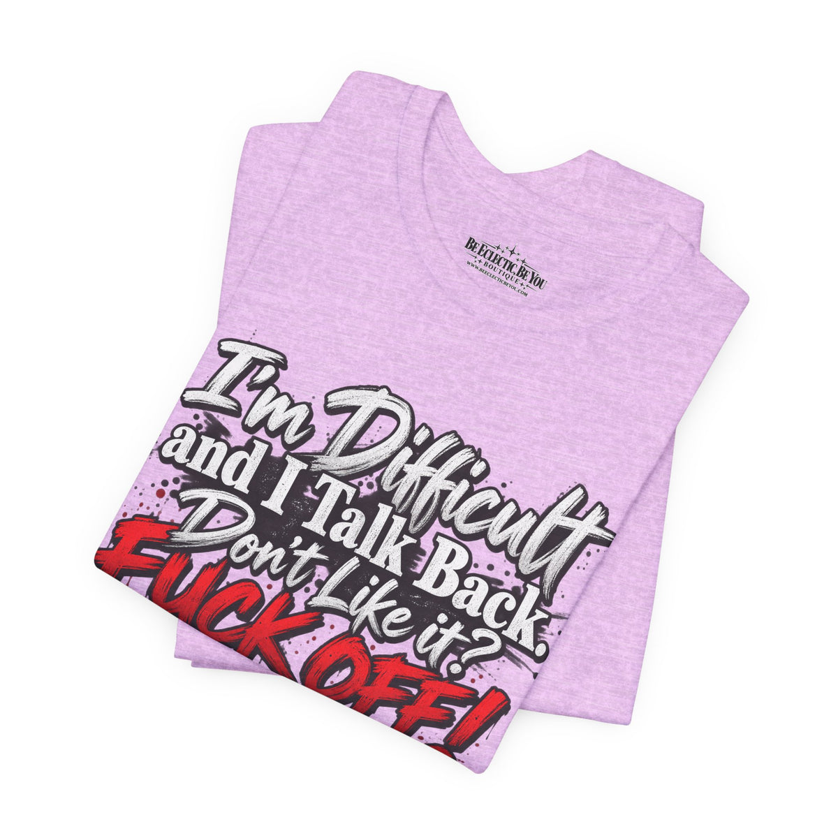 I'm Difficult and I Talk Back Funny Sarcastic Graphic T-Shirt
