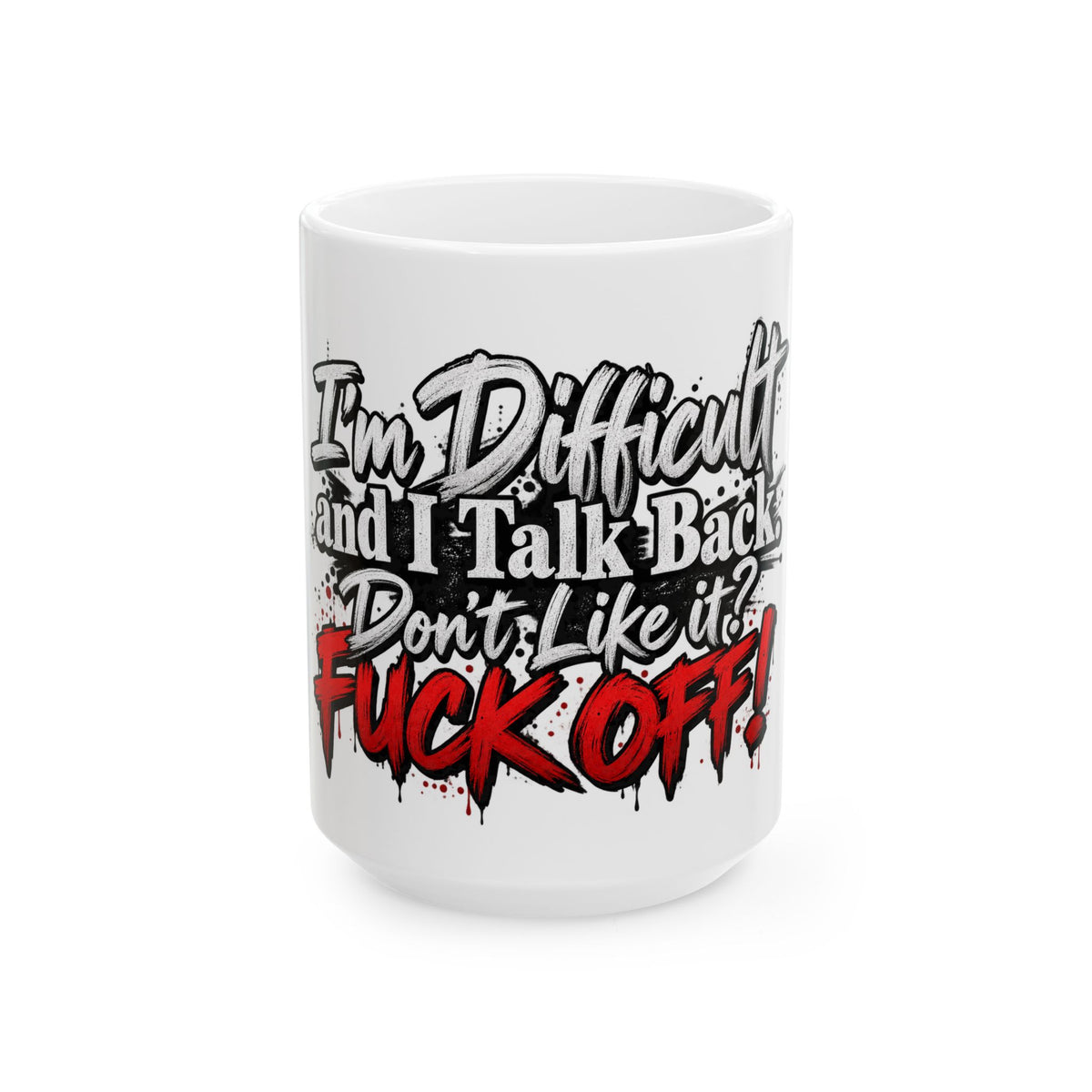 Funny Sarcastic “Too Difficult and I Talk Back” Ceramic Mug