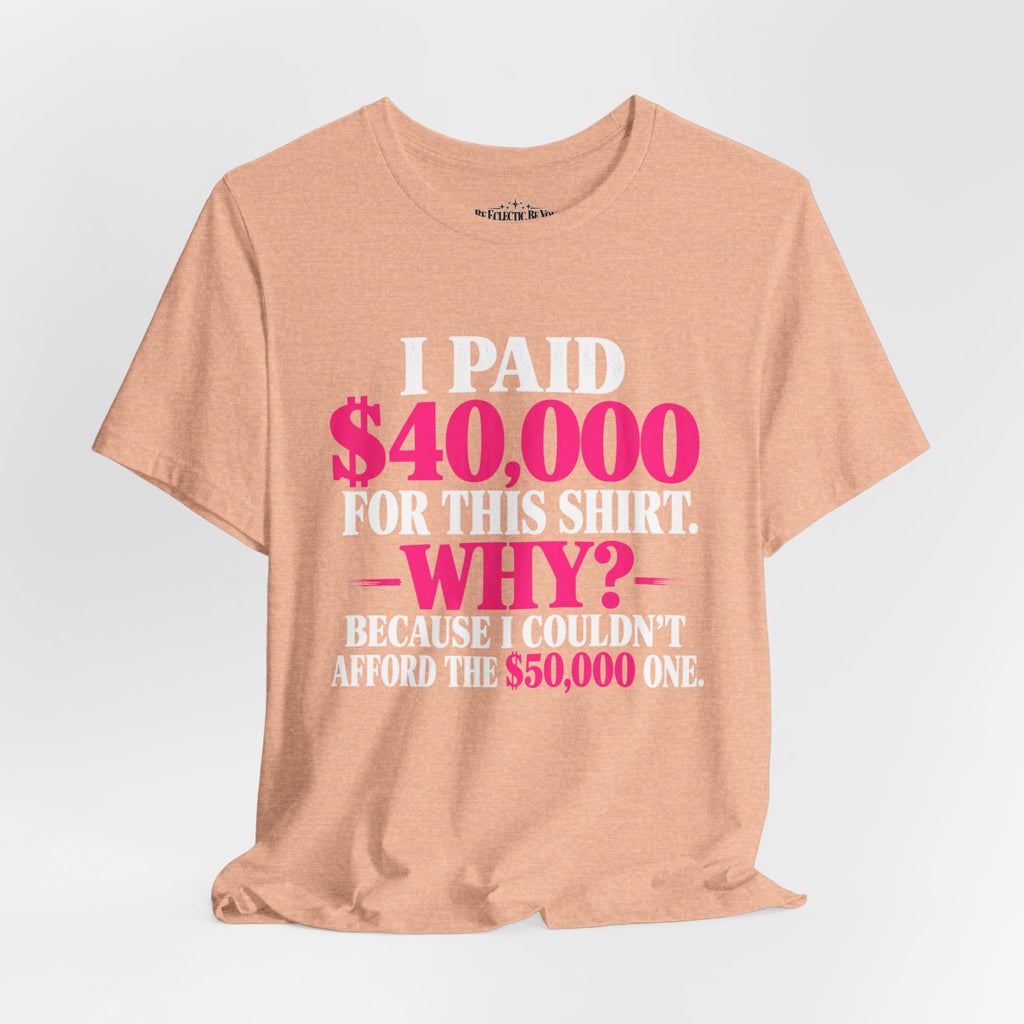 I Paid 40,000 for This Shirt Funny Graphic Tee