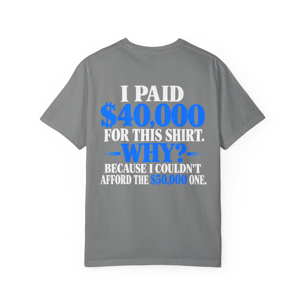 I Paid 40,000 For This Shirt T-Shirt — Funny Statement Graphic Tee