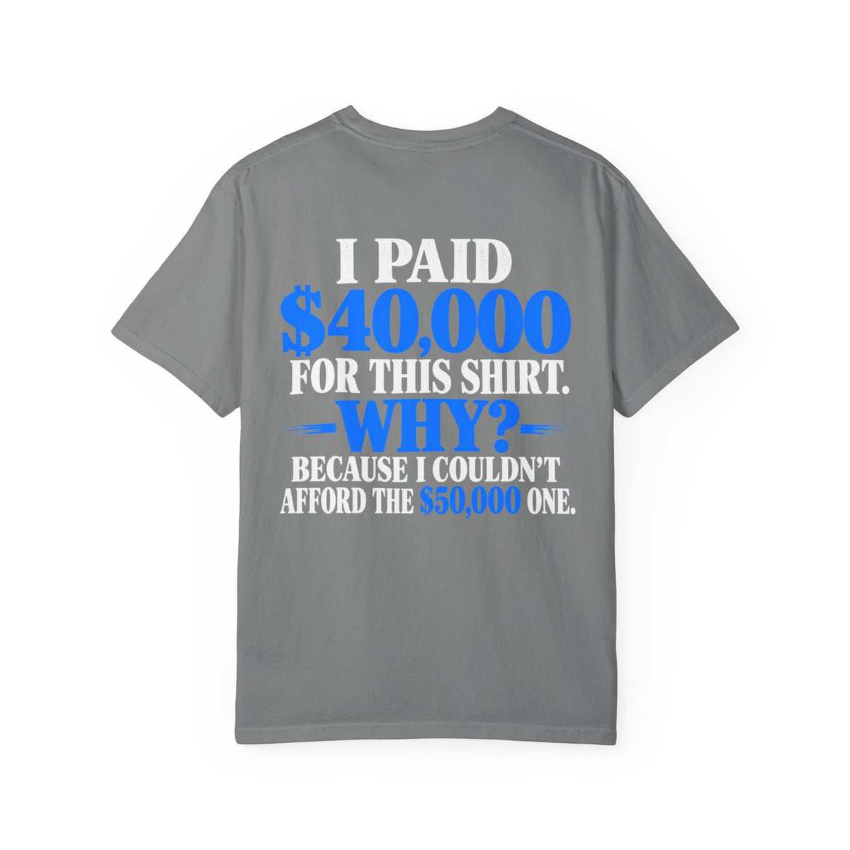 I Paid 40,000 For This Shirt T-Shirt — Funny Statement Graphic Tee