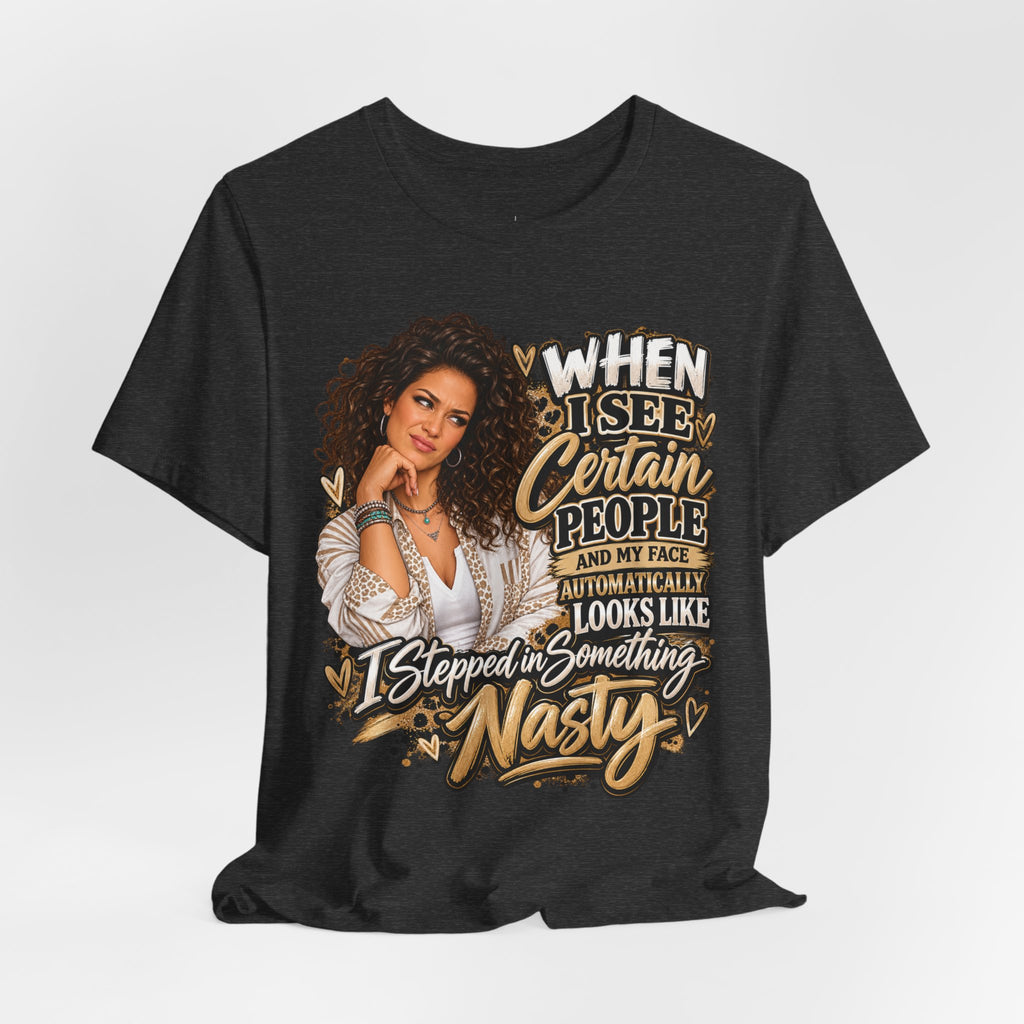 When I See Certain People Funny Sassy Women’s Graphic T-Shirt