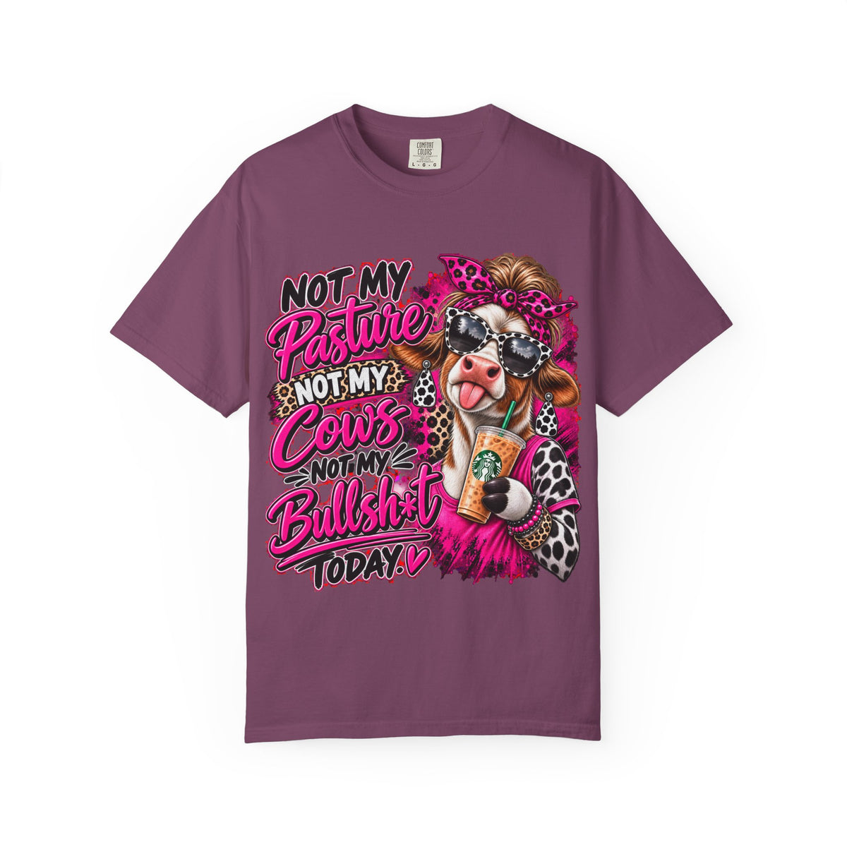 Cow Graphic T-Shirt — “Not My Pasture, Not My Cows, Not My Bullsh!t Today” Bold Cow Design