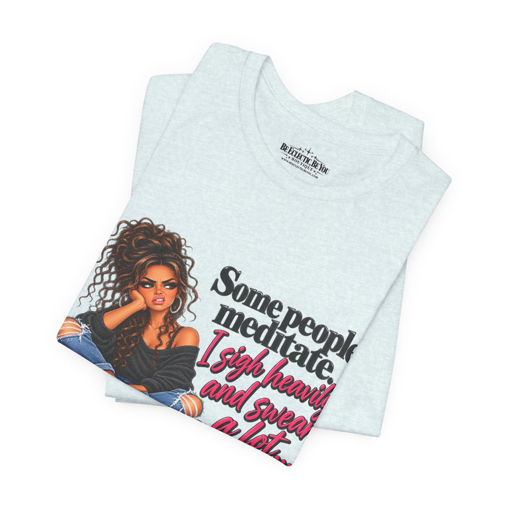 Some People Meditate, I Lift Loudly and Swear a Lot Graphic Tee