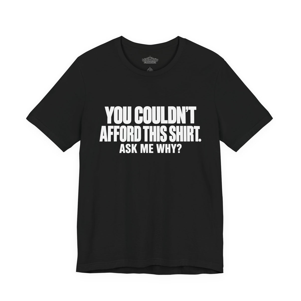 You Couldn't Afford This Shirt Ask Me Why Funny Quote T-Shirt