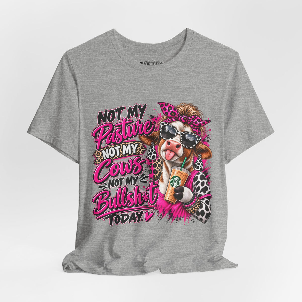 Not My Pasture, Not My Cows, Not My Bullshirt Today Cow Graphic T-Shirt