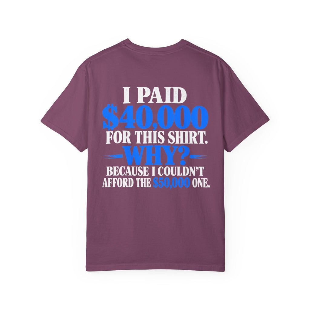 I Paid 40,000 For This Shirt T-Shirt — Funny Statement Graphic Tee