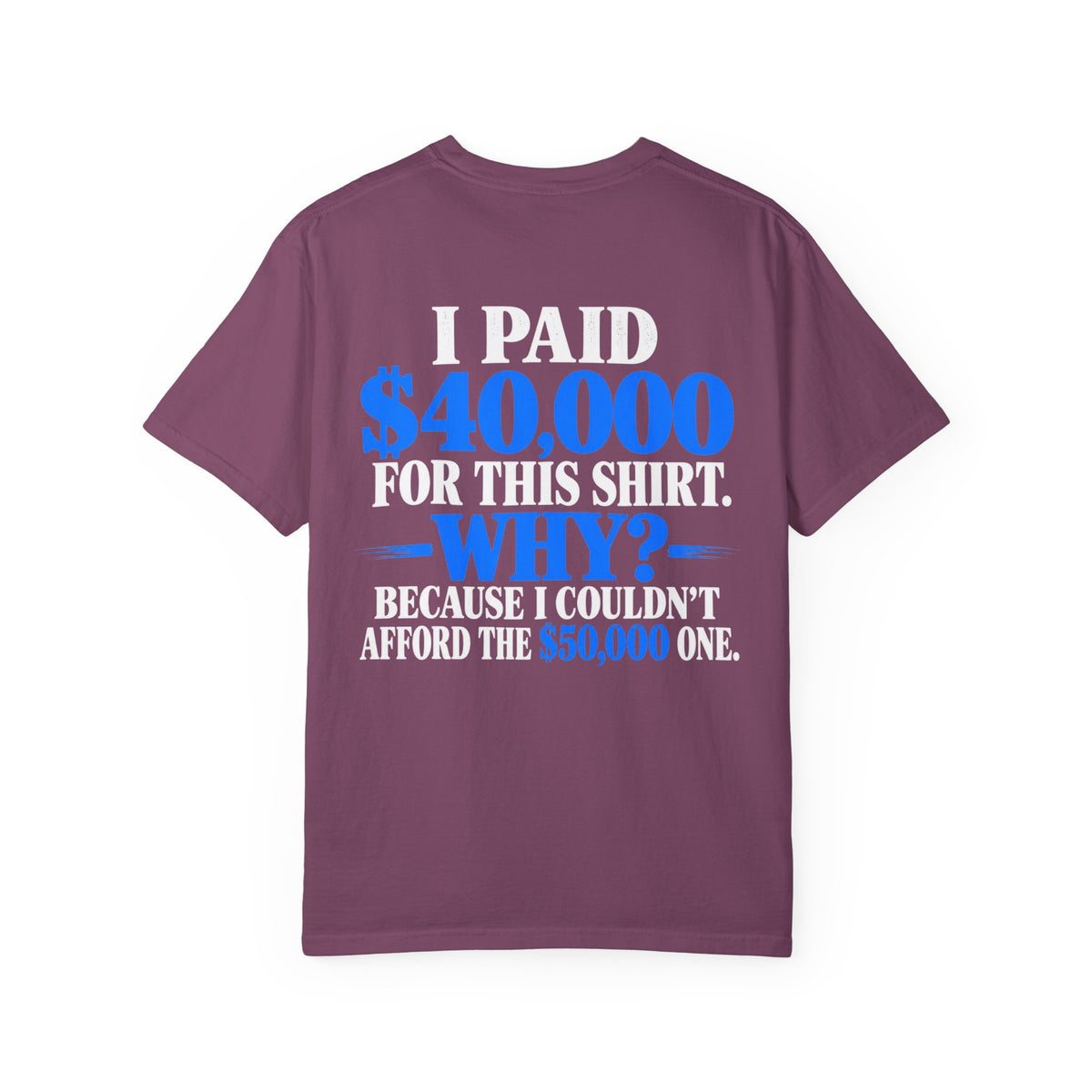 I Paid 40,000 For This Shirt T-Shirt — Funny Statement Graphic Tee