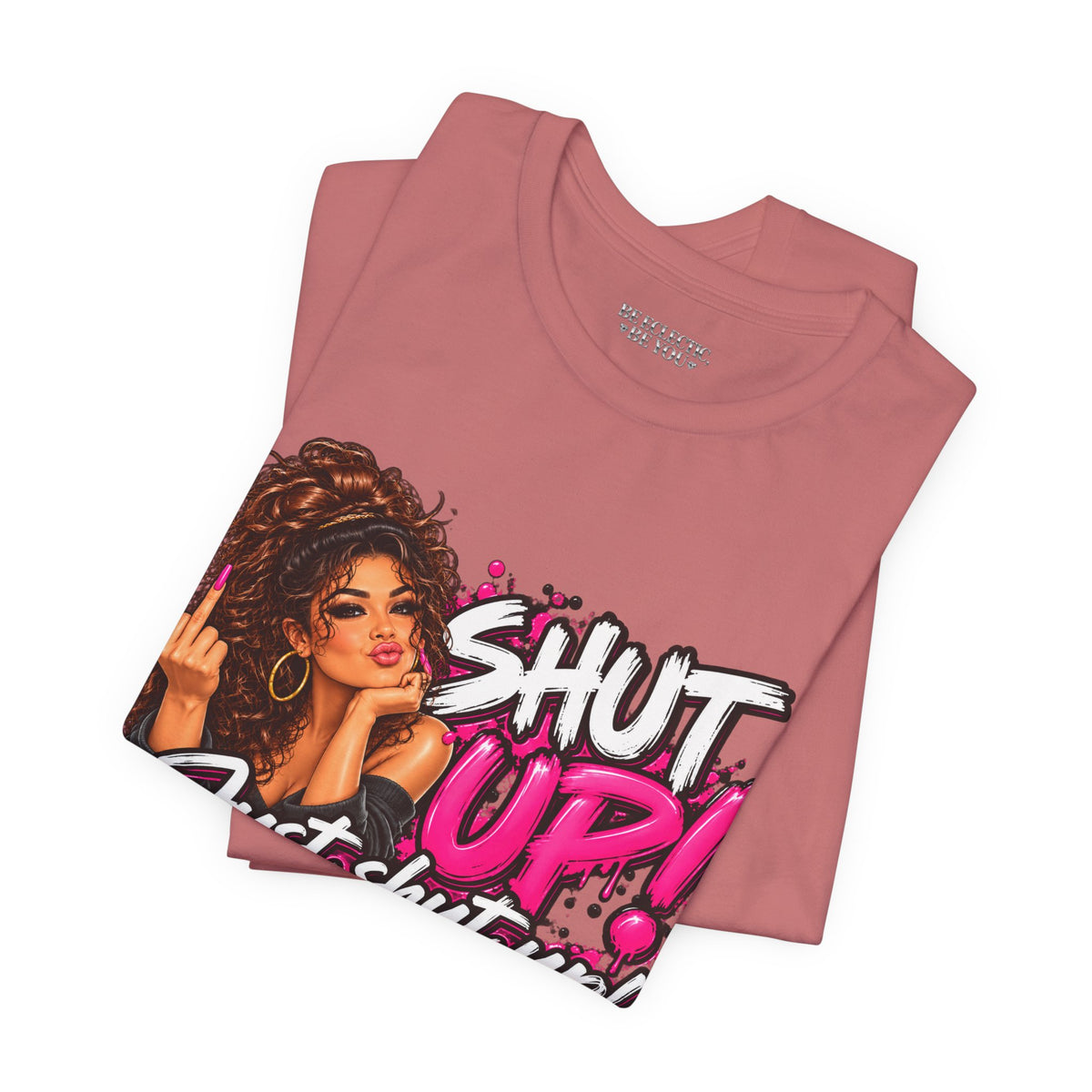 Shut Up Just Shut Up Funny Sassy Graphic Tee
