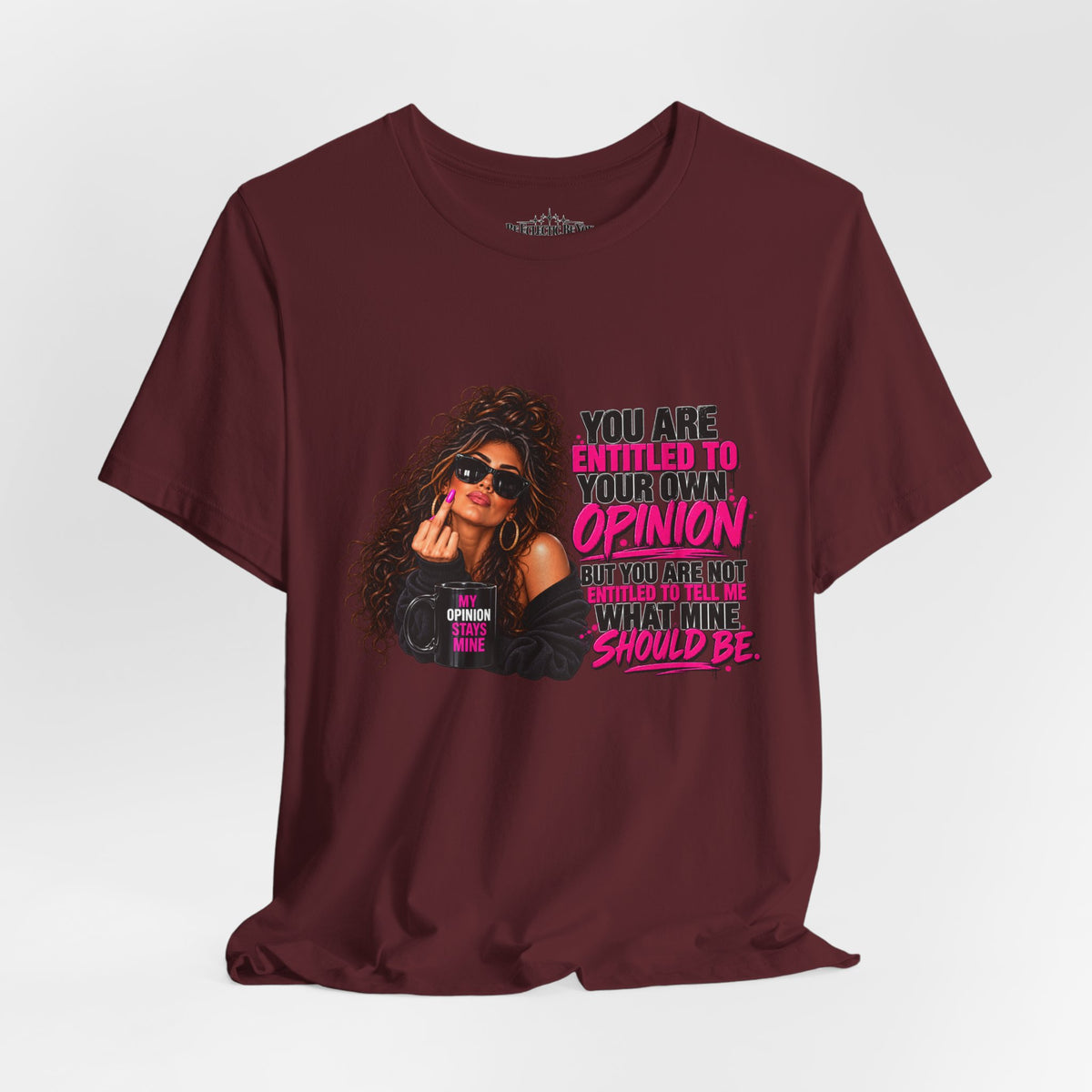You Are Entitled to Your Own Opinion Graphic Tee