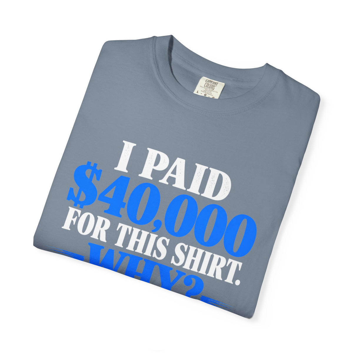 I Paid 40,000 For This Shirt T-Shirt — Funny Statement Graphic Tee