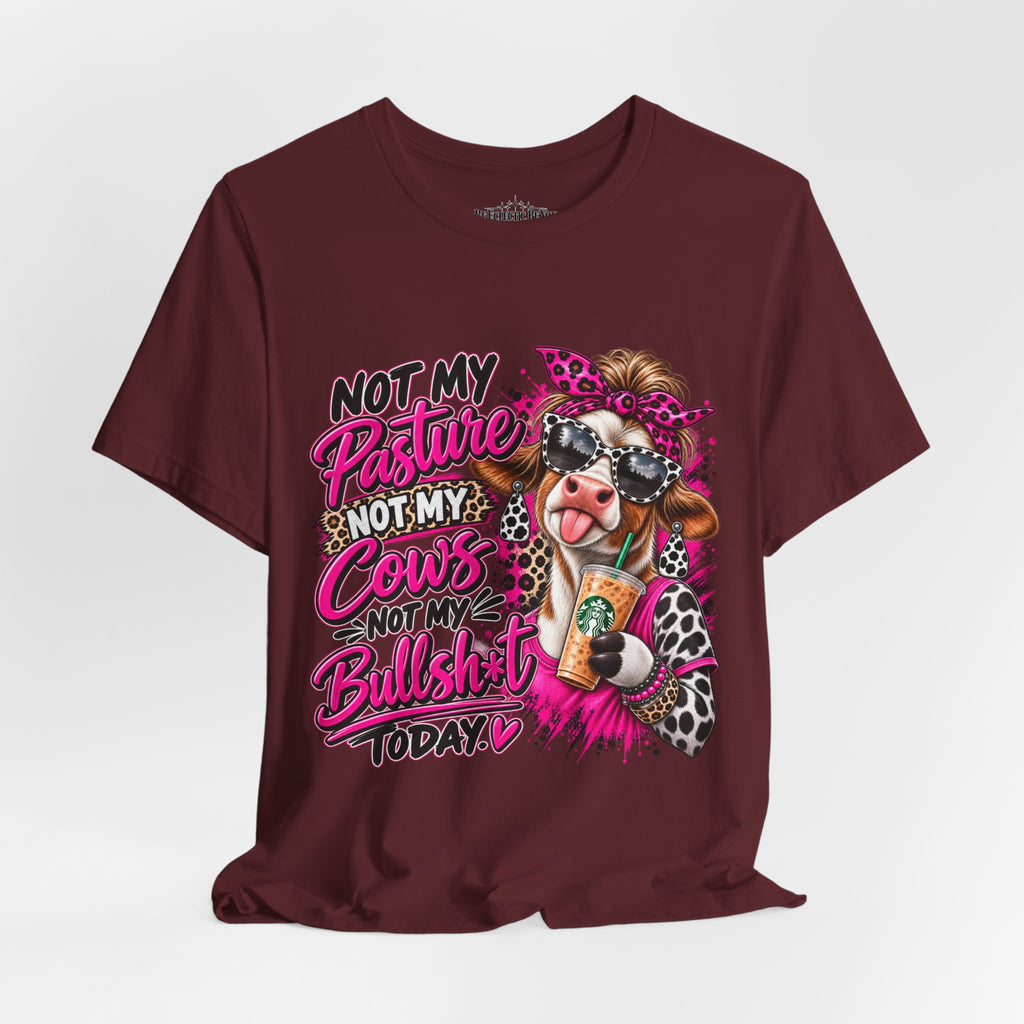 Not My Pasture, Not My Cows, Not My Bullshirt Today Cow Graphic T-Shirt