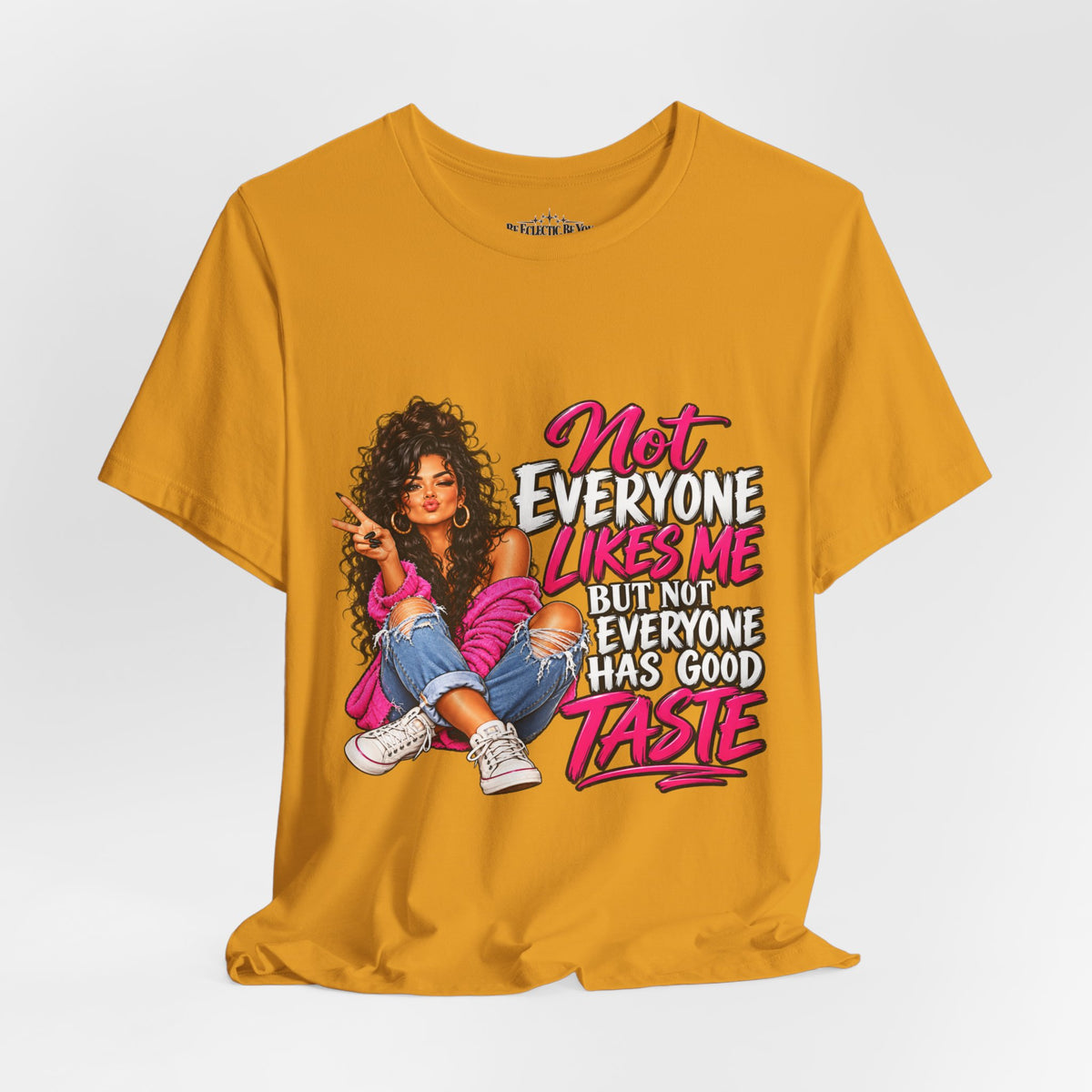 Not Everyone Likes Me But Everyone Has Good Taste Graphic Tee