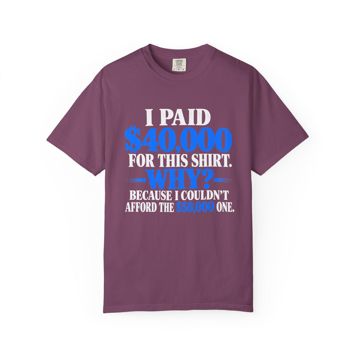 I Paid 40,000 For This Shirt T-Shirt — Funny Statement Graphic Tee