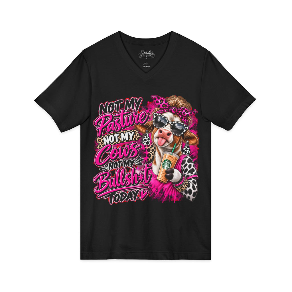 Not My Pasture Not My Cows Not My Bullshit Today V-Neck Tee