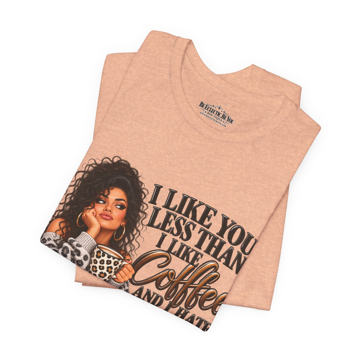 I Like You Less Than Coffee T-Shirt