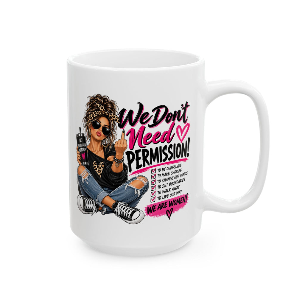 We Don't Need Permission Ceramic Mug — Inspirational Coffee Cup for Creative Women