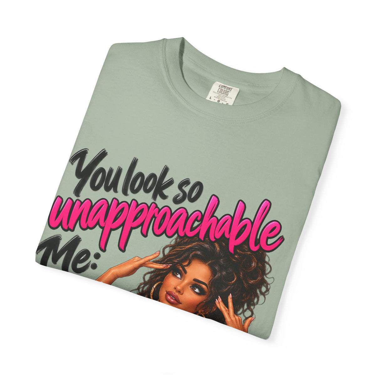 You Look So Unapproachable T-Shirt — Sassy Graphic Tee for Confident Women