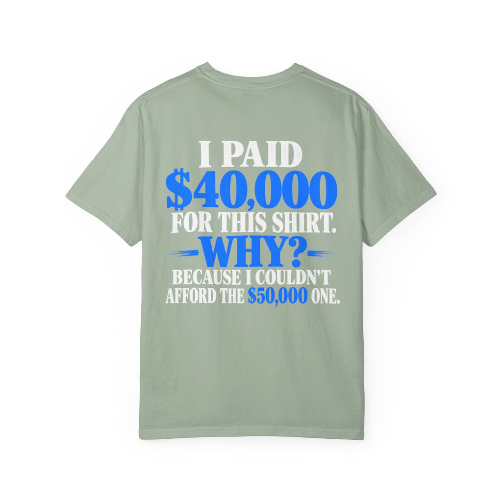 I Paid 40,000 For This Shirt T-Shirt — Funny Statement Graphic Tee