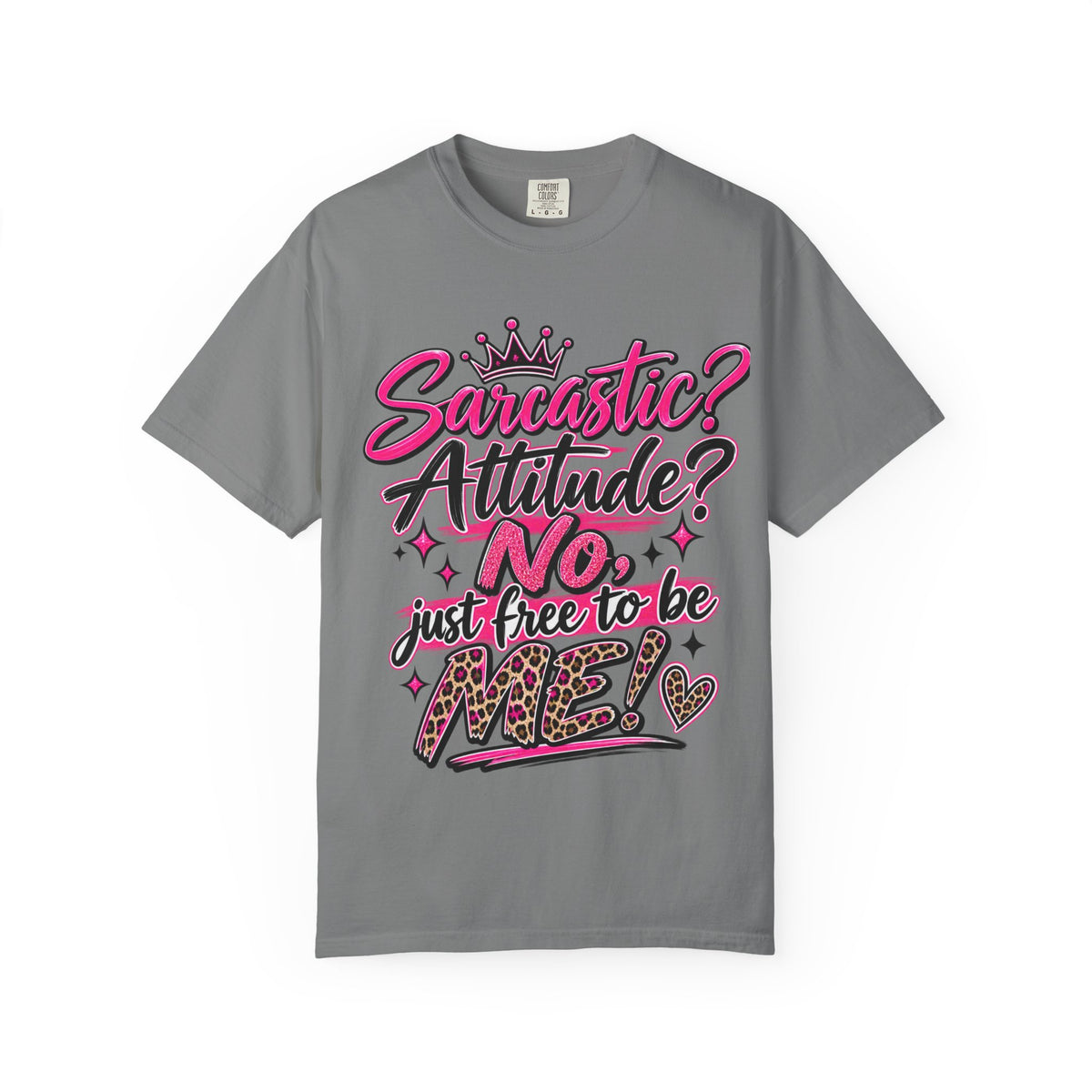 Sarcastic? Attitude? No, Just Free to Be Me! Graphic T-Shirt