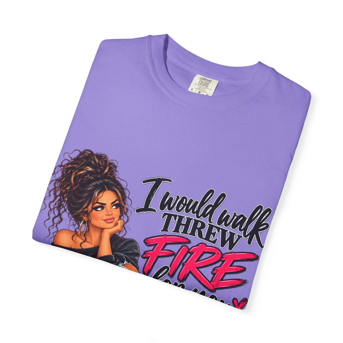 Graphic Tee — "I Would Walk Through Fire for You But I Don't Have The Shoes" Girl Illustration