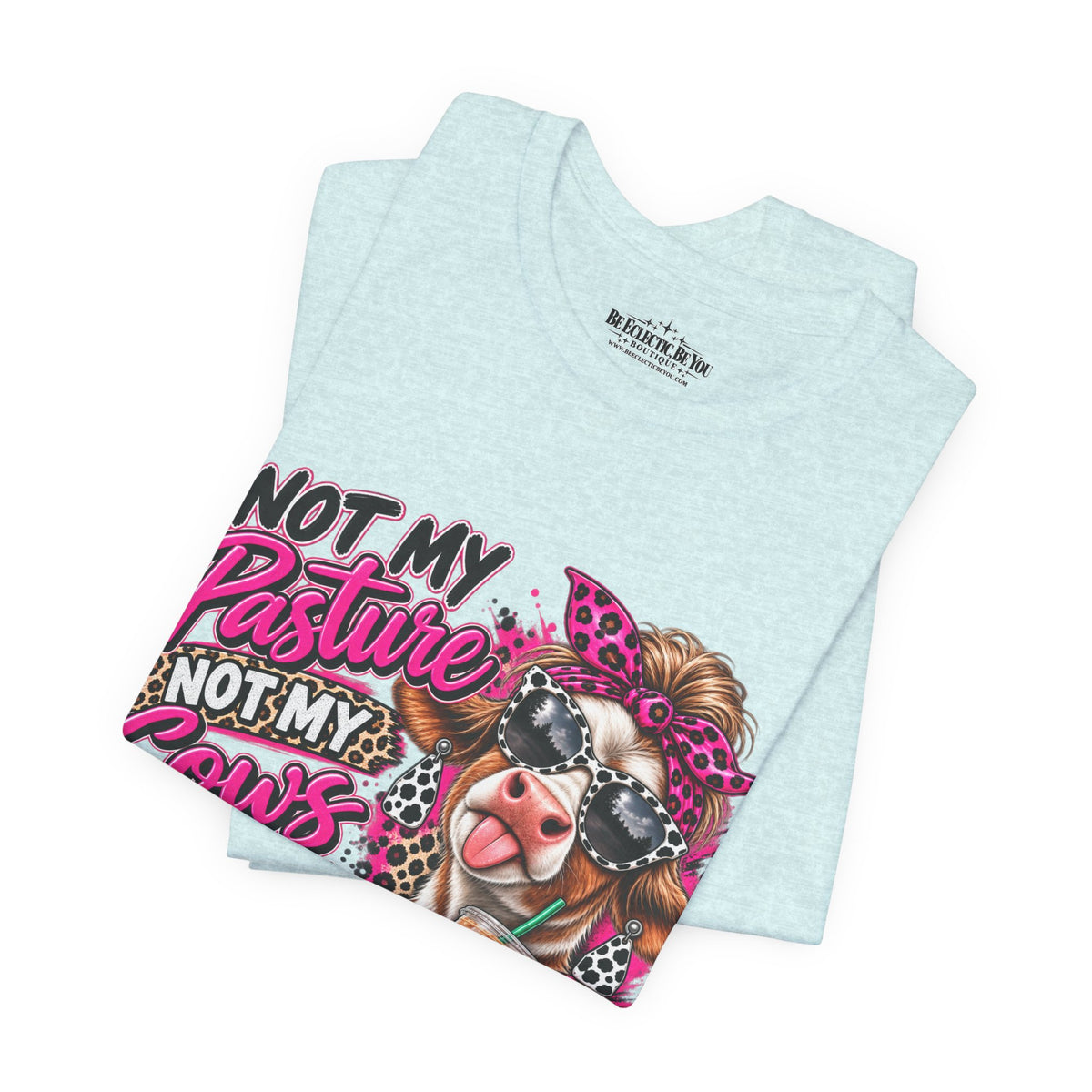 Not My Pasture, Not My Cows, Not My Bullshirt Today Cow Graphic T-Shirt