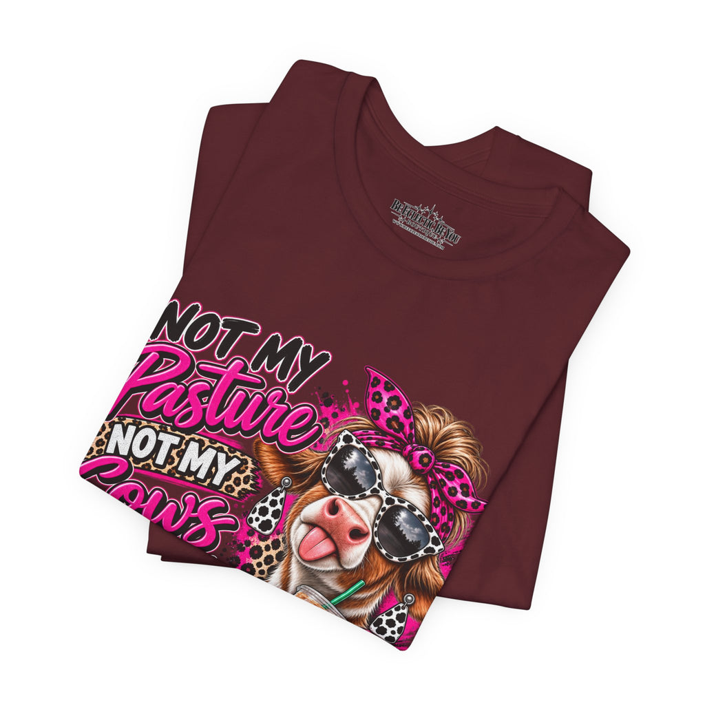 Not My Pasture, Not My Cows, Not My Bullshirt Today Cow Graphic T-Shirt