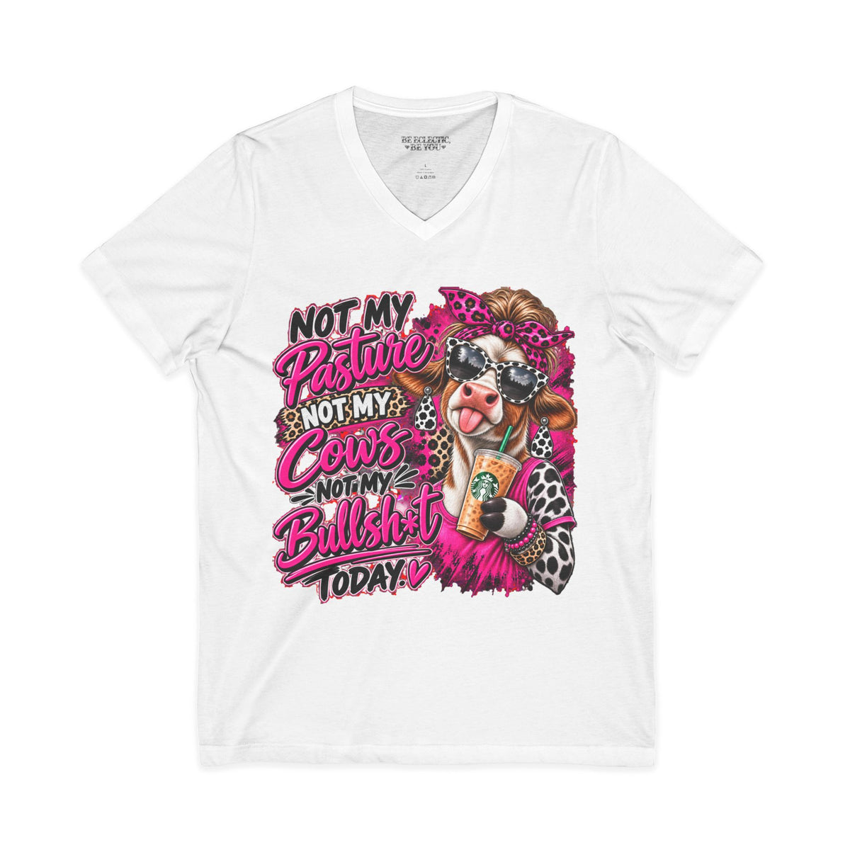 Not My Pasture Not My Cows Not My Bullshit Today V-Neck Tee