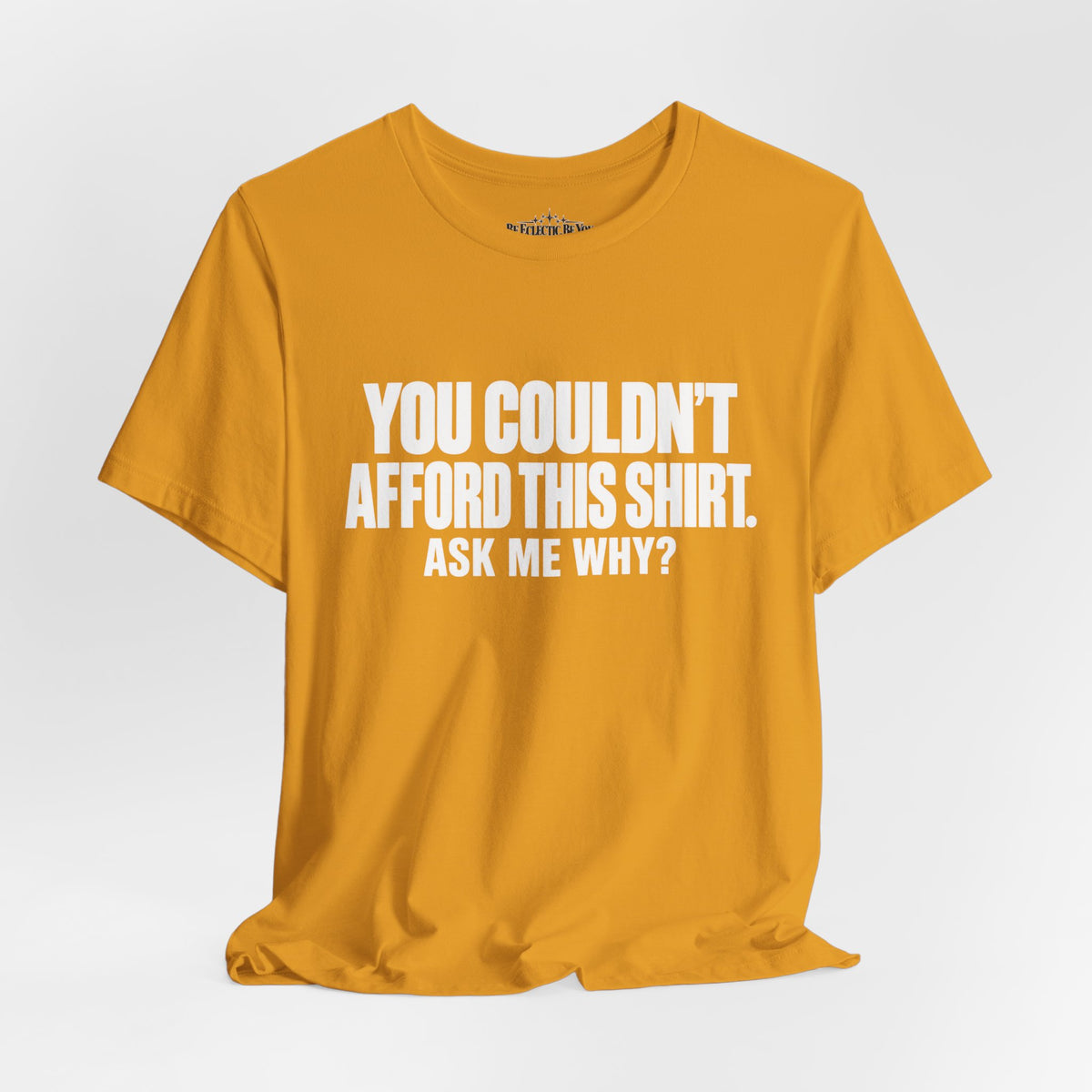 You Couldn't Afford This Shirt Ask Me Why Funny Quote T-Shirt