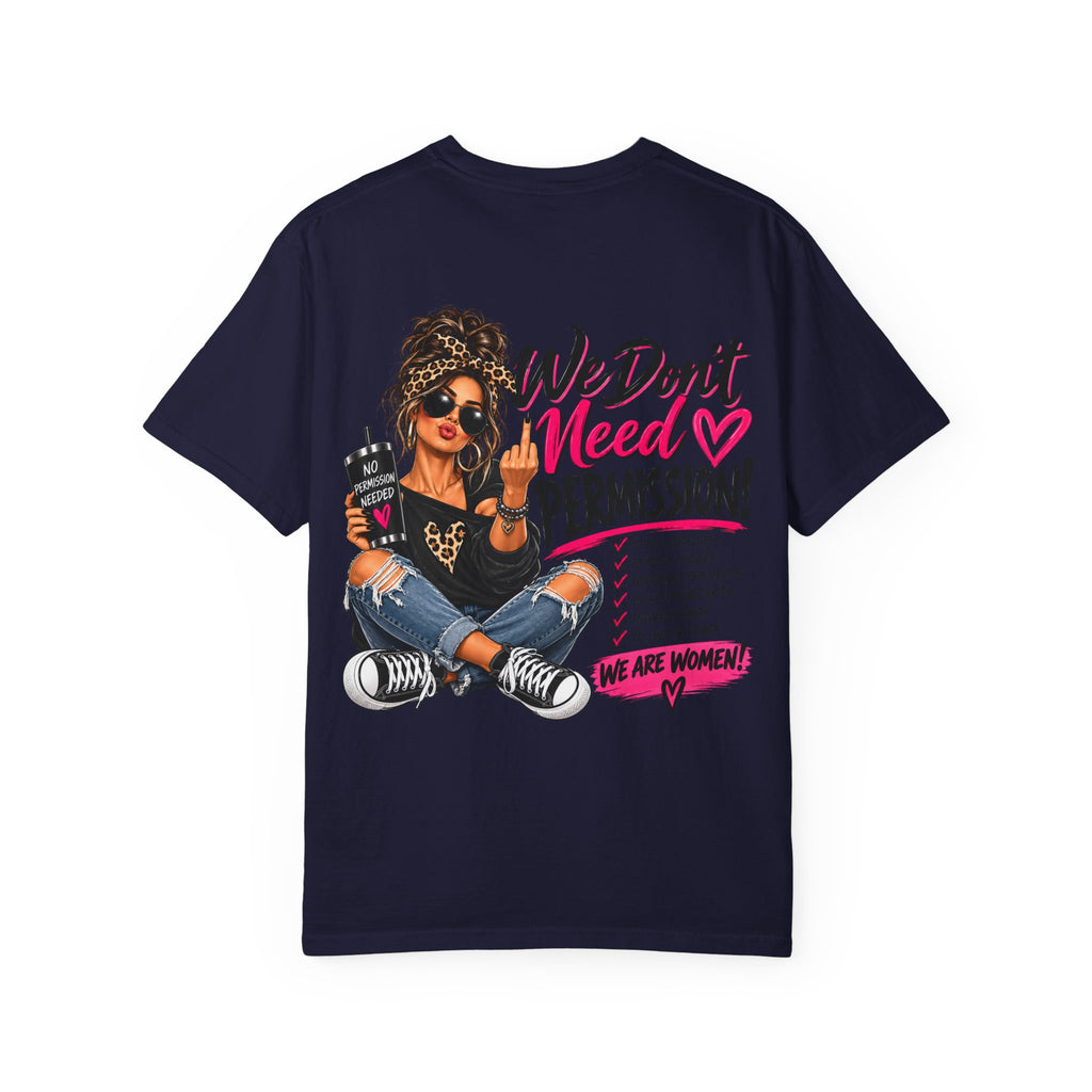 We Don't Need Permission T-Shirt — Empowered Women Graphic Tee