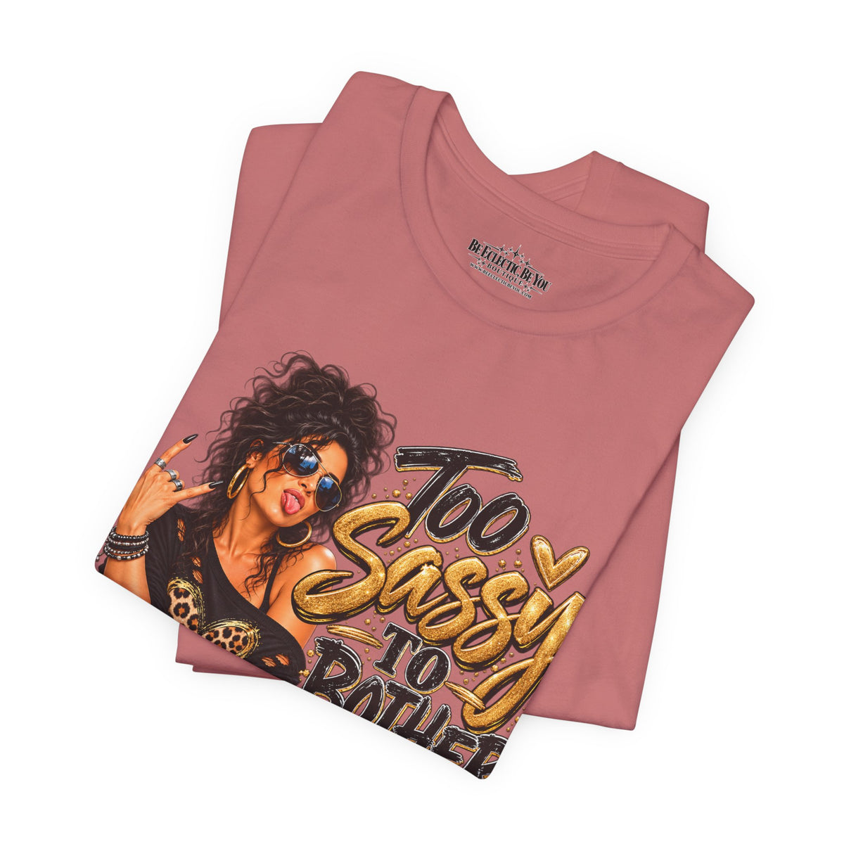 Too Sassy to Bother You Graphic T-Shirt