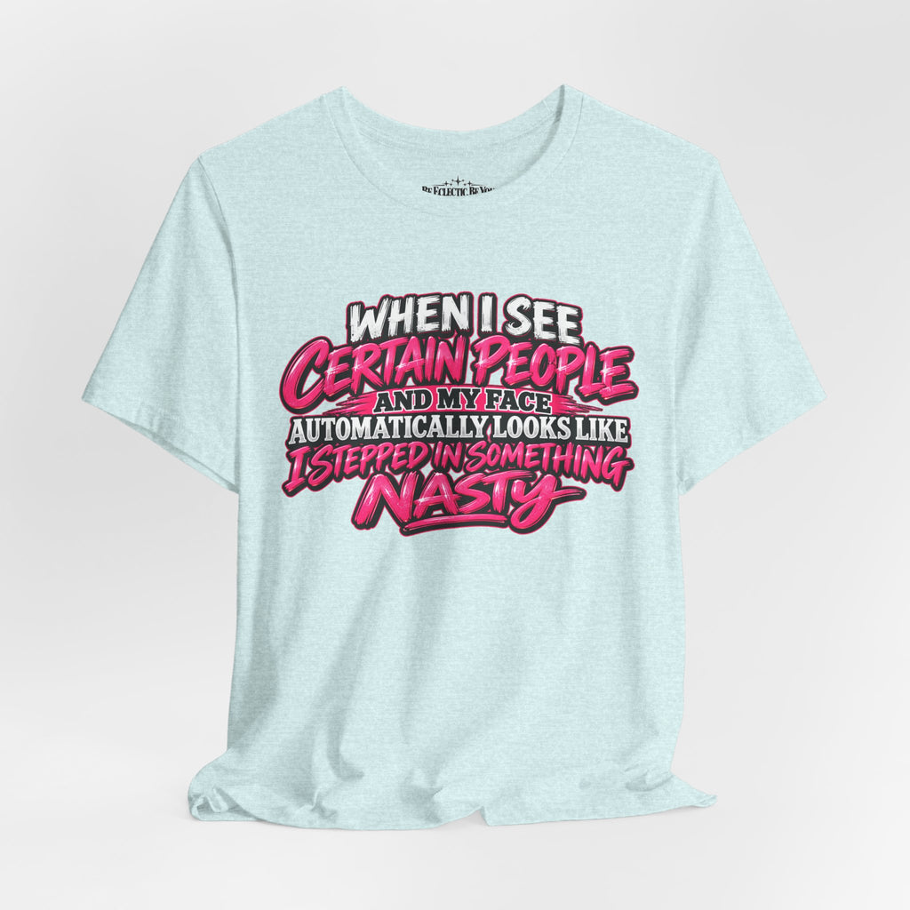 When I See Certain People Sarcastic Quote T-Shirt