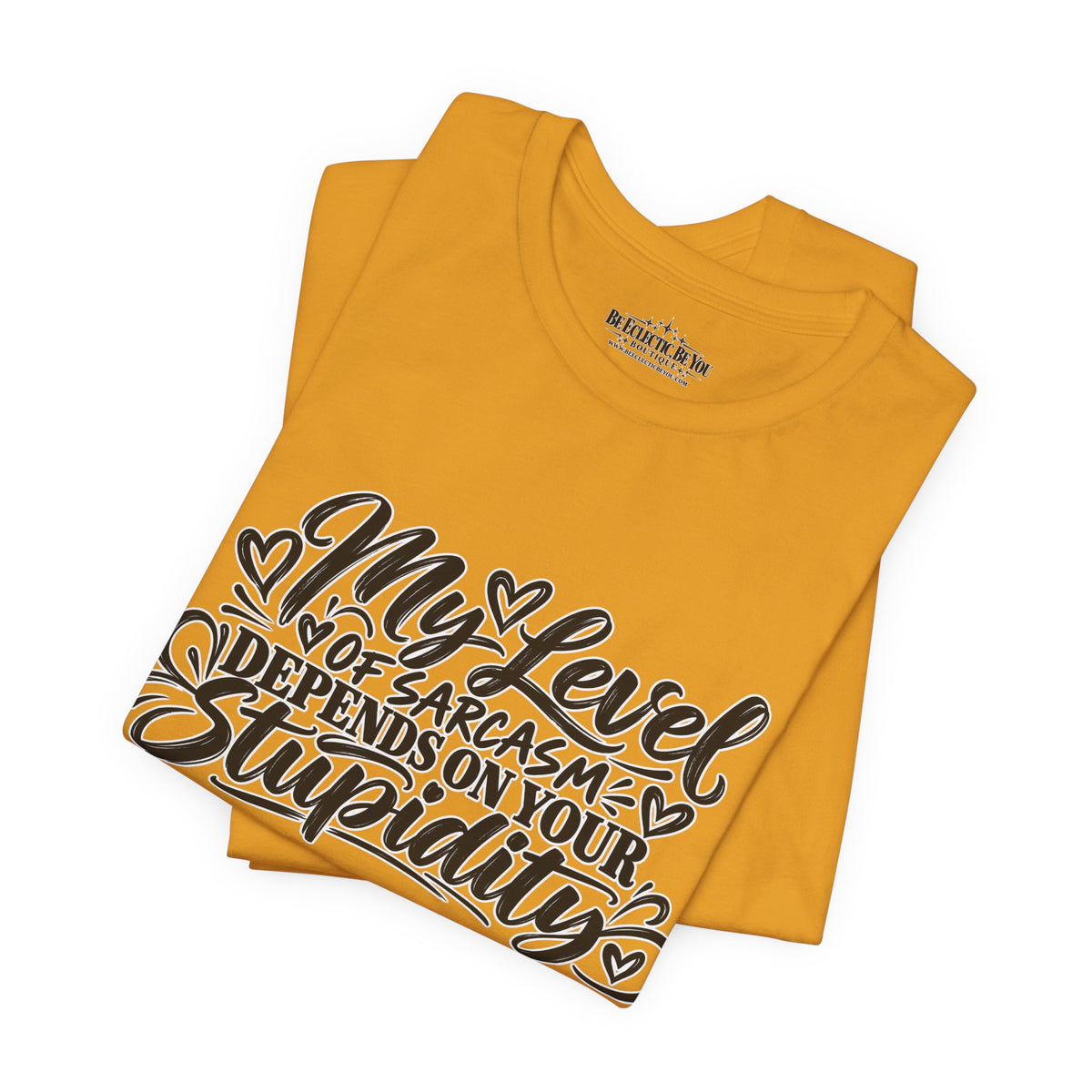 My Level of Sarcasm Depends on Your Stupidity T-Shirt