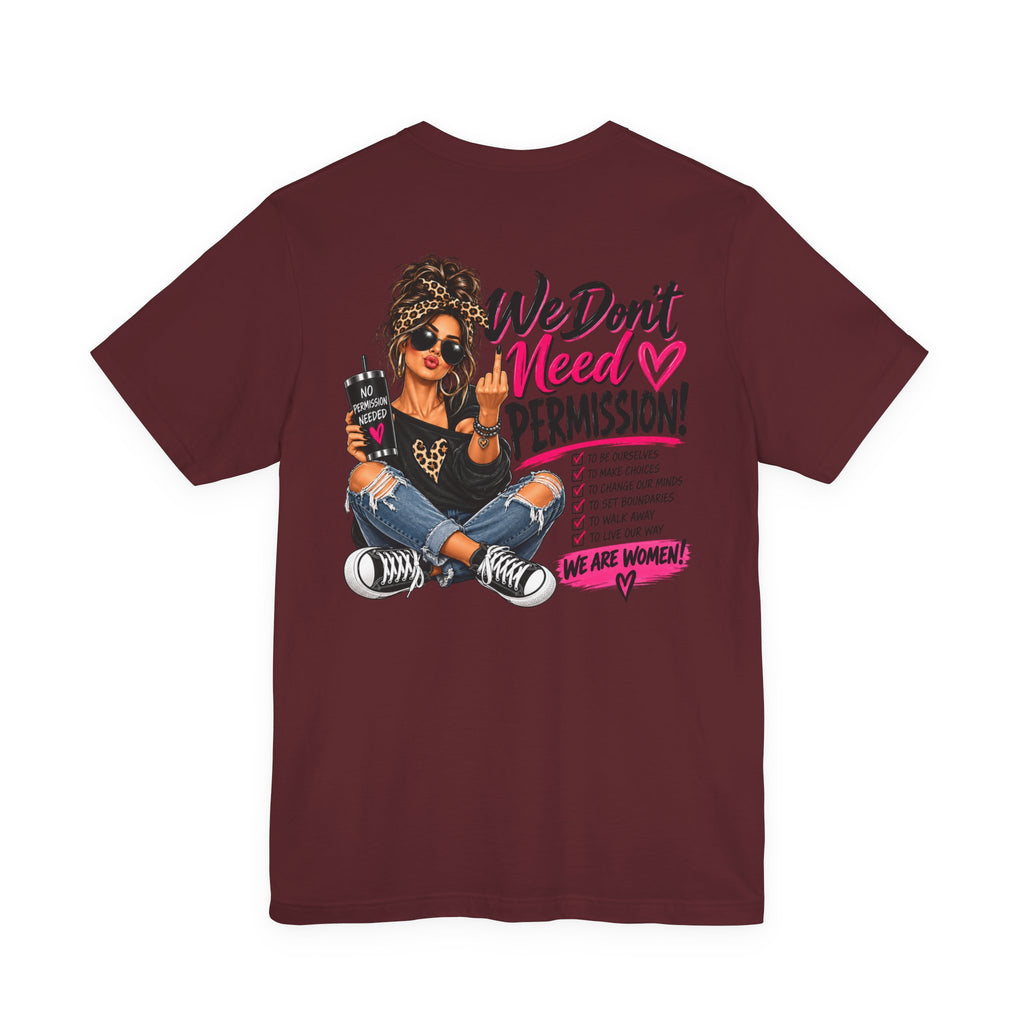 We Don’t Need Permission Women’s Empowerment Graphic Tee