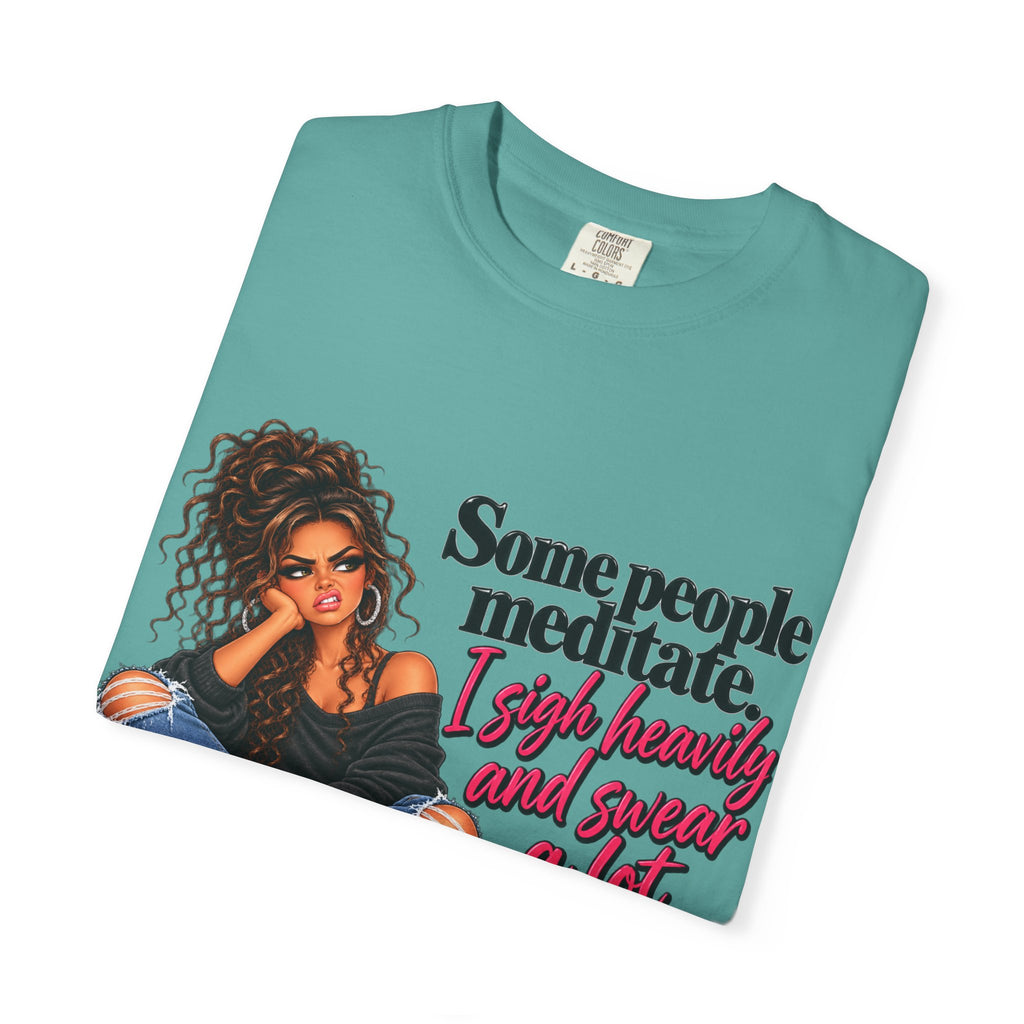 T-Shirt — "Some People Meditate, I Sigh Heavily and Squeal a Lot" Graphic Tee