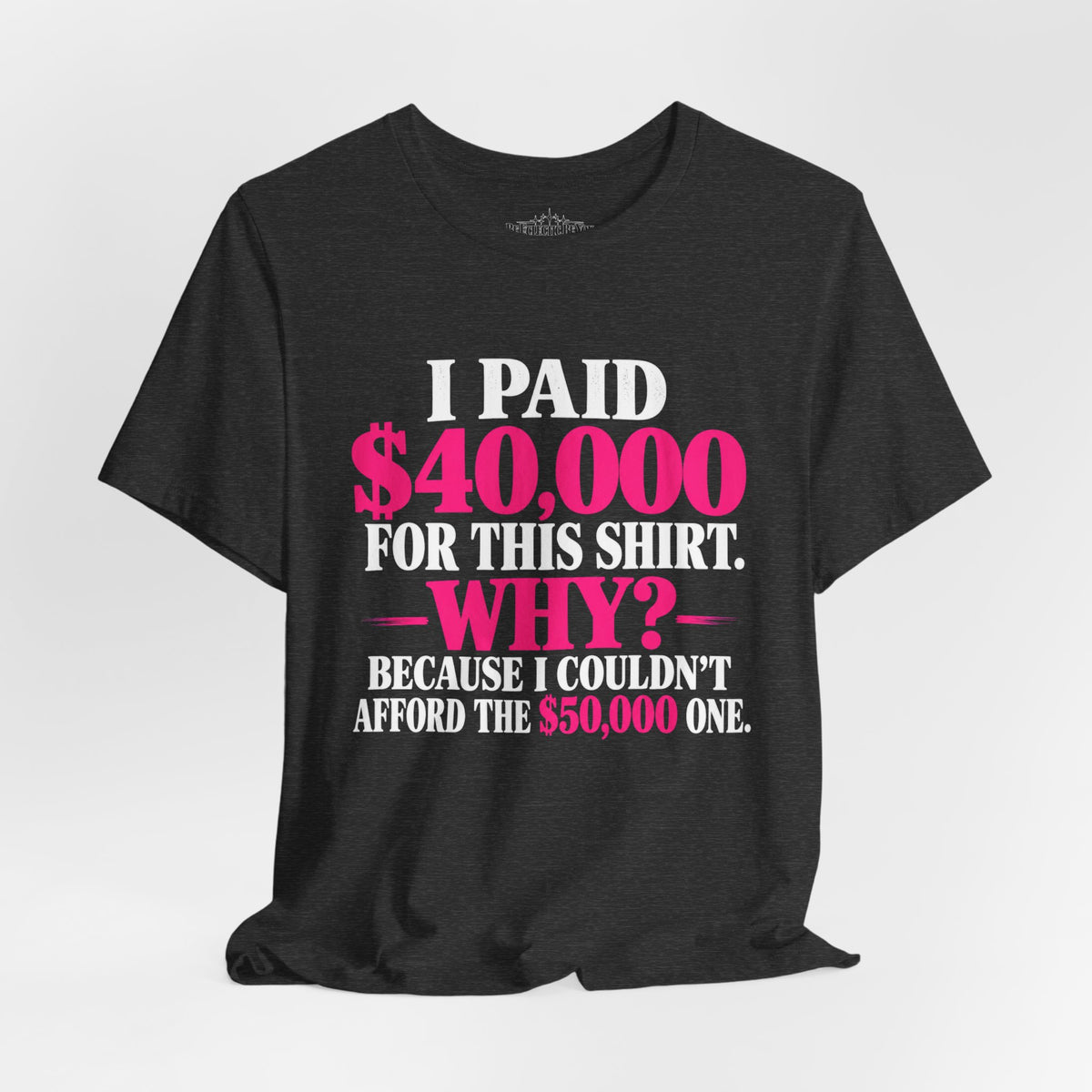 I Paid 40,000 for This Shirt Funny Graphic Tee
