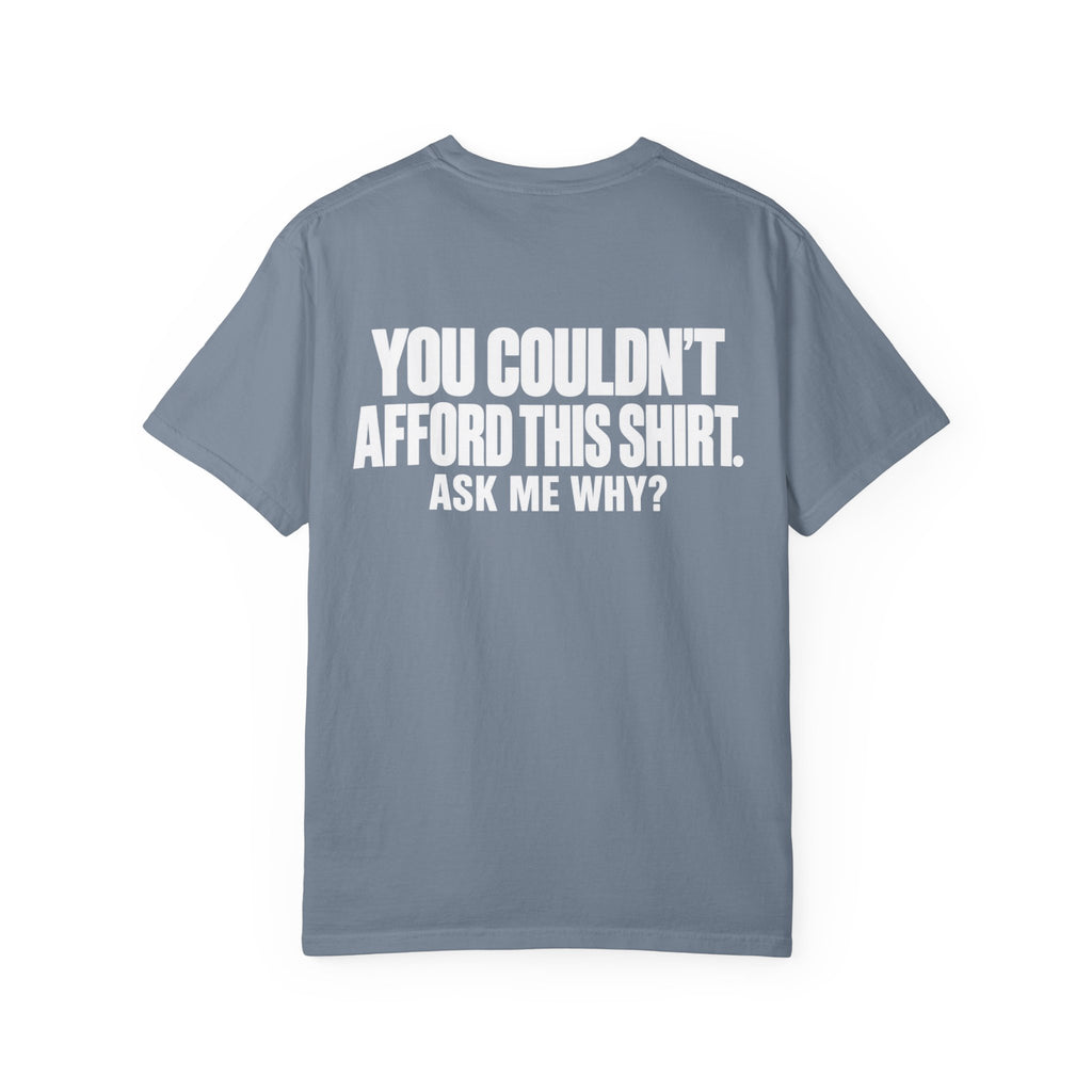You Couldn't Afford This Shirt T-Shirt — Funny Statement Tee