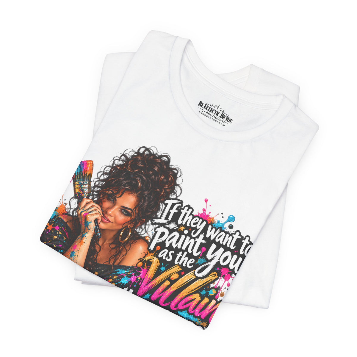 “If They Want to Paint You Villain, Then Pose” Artistic Quote T-Shirt