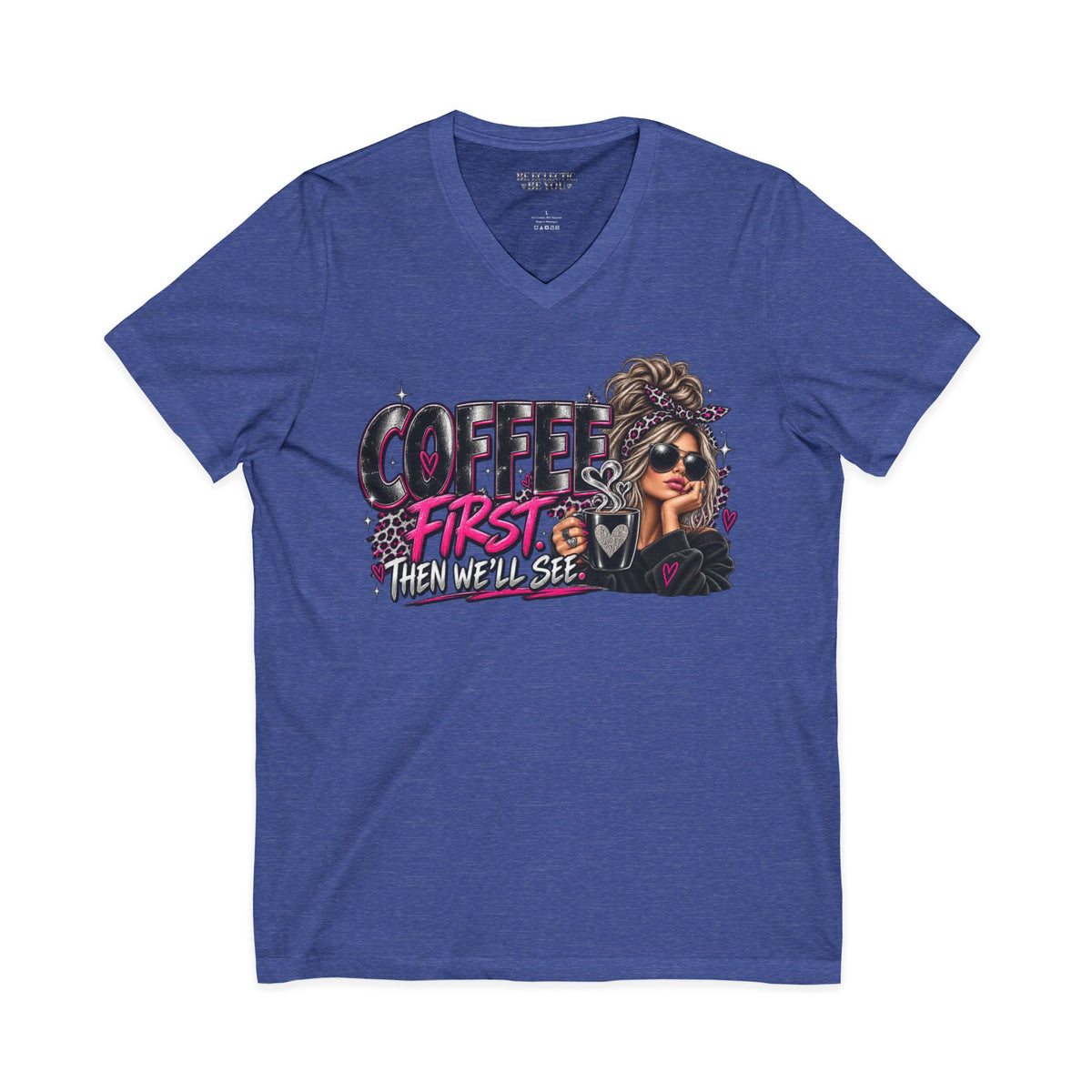 Coffee First Then We’ll See V-Neck Tee