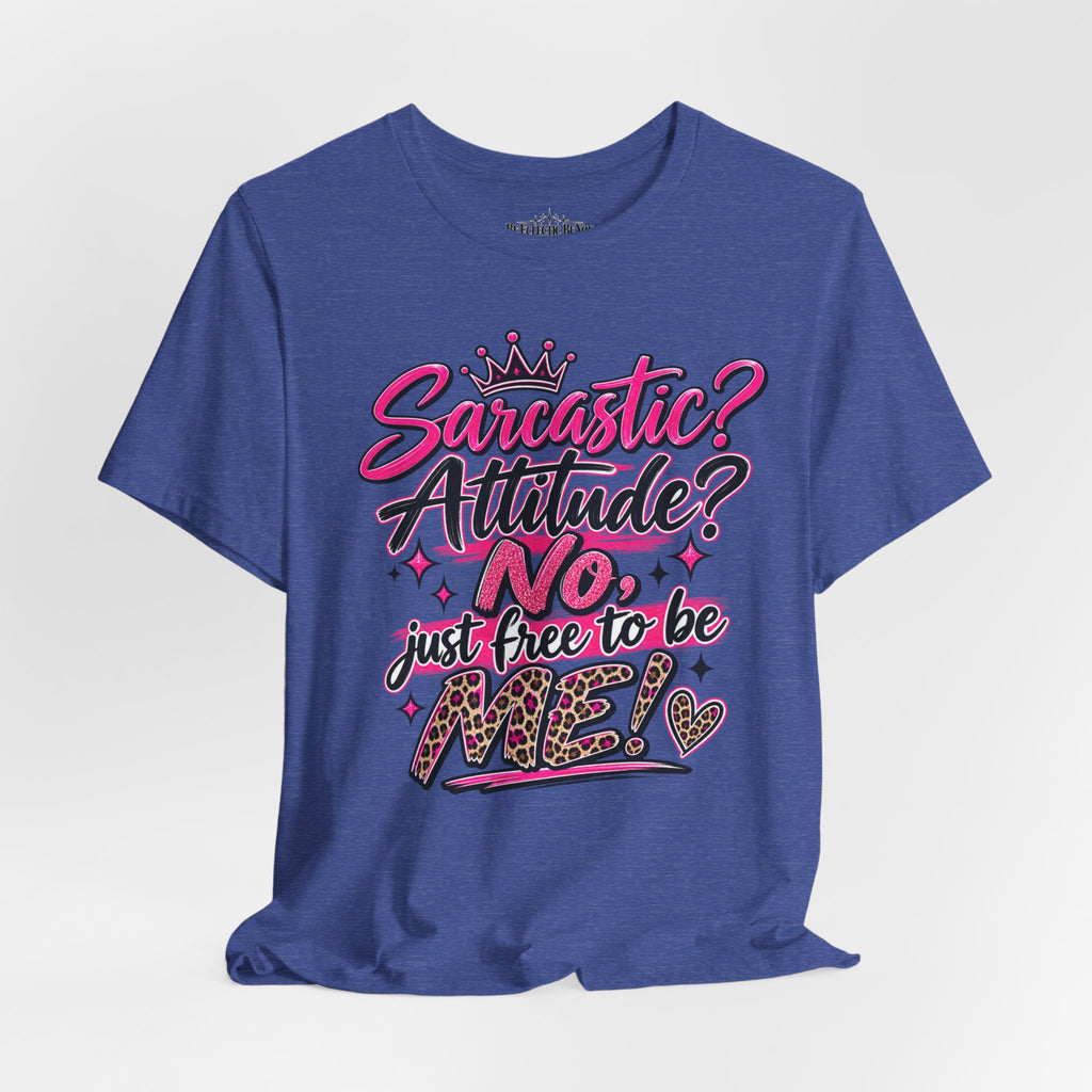 Sarcastic Attitude? No, Just Free to Be Me Graphic Tee