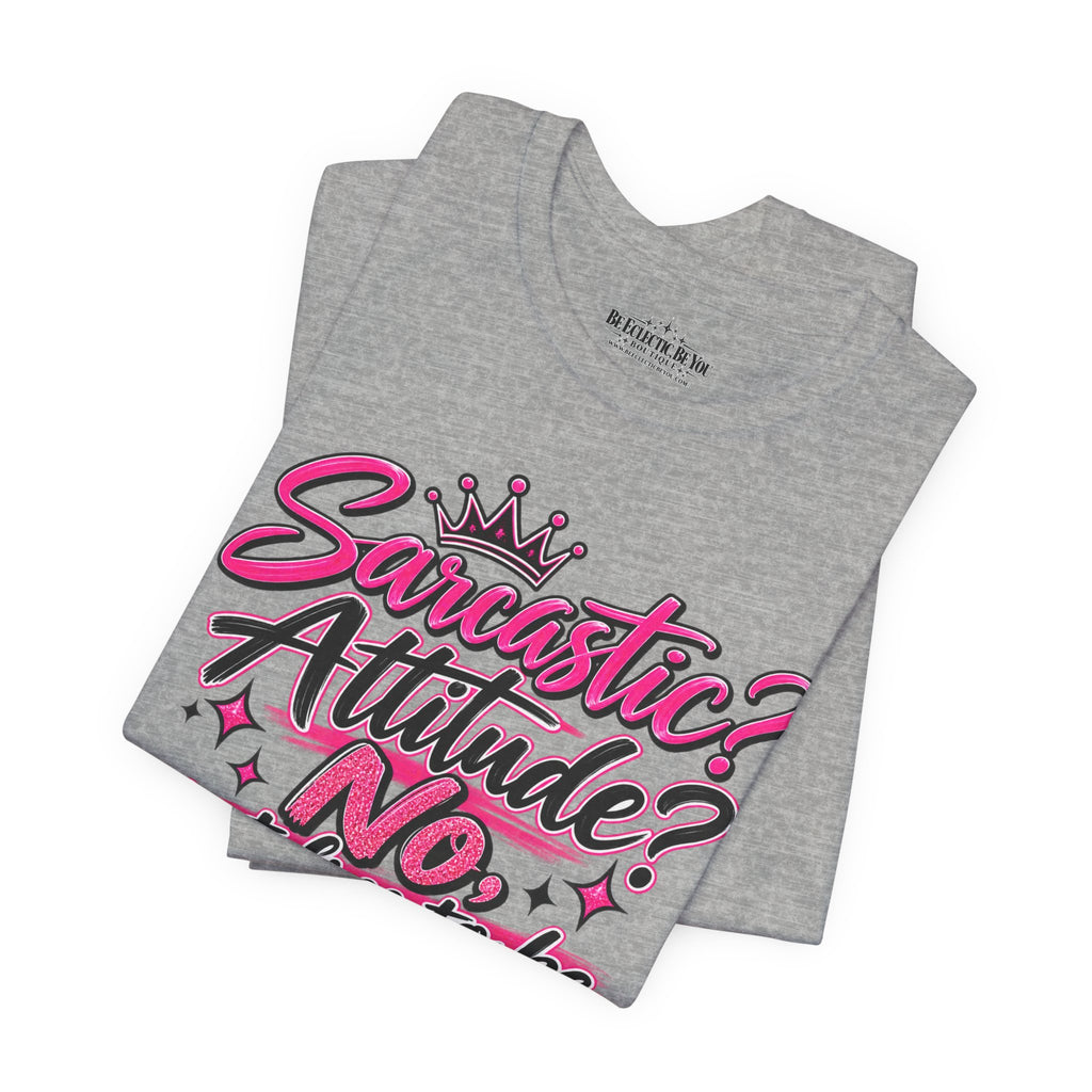 Sarcastic Attitude? No, Just Free to Be Me Graphic Tee