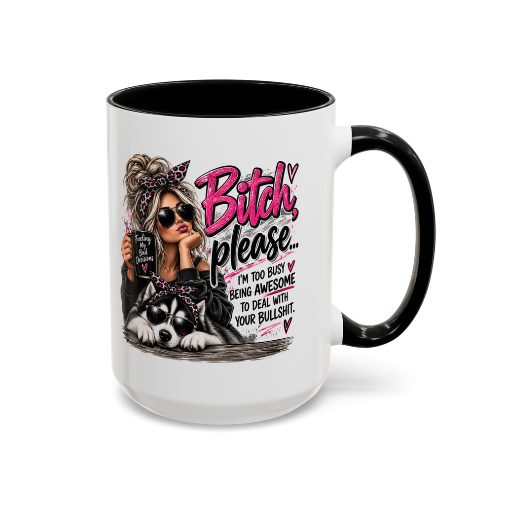 Bitch Please Coffee Mug – Sassy Woman & Husky Accent Mug, "I'm Too Busy Being Awesome" Gift for Friends