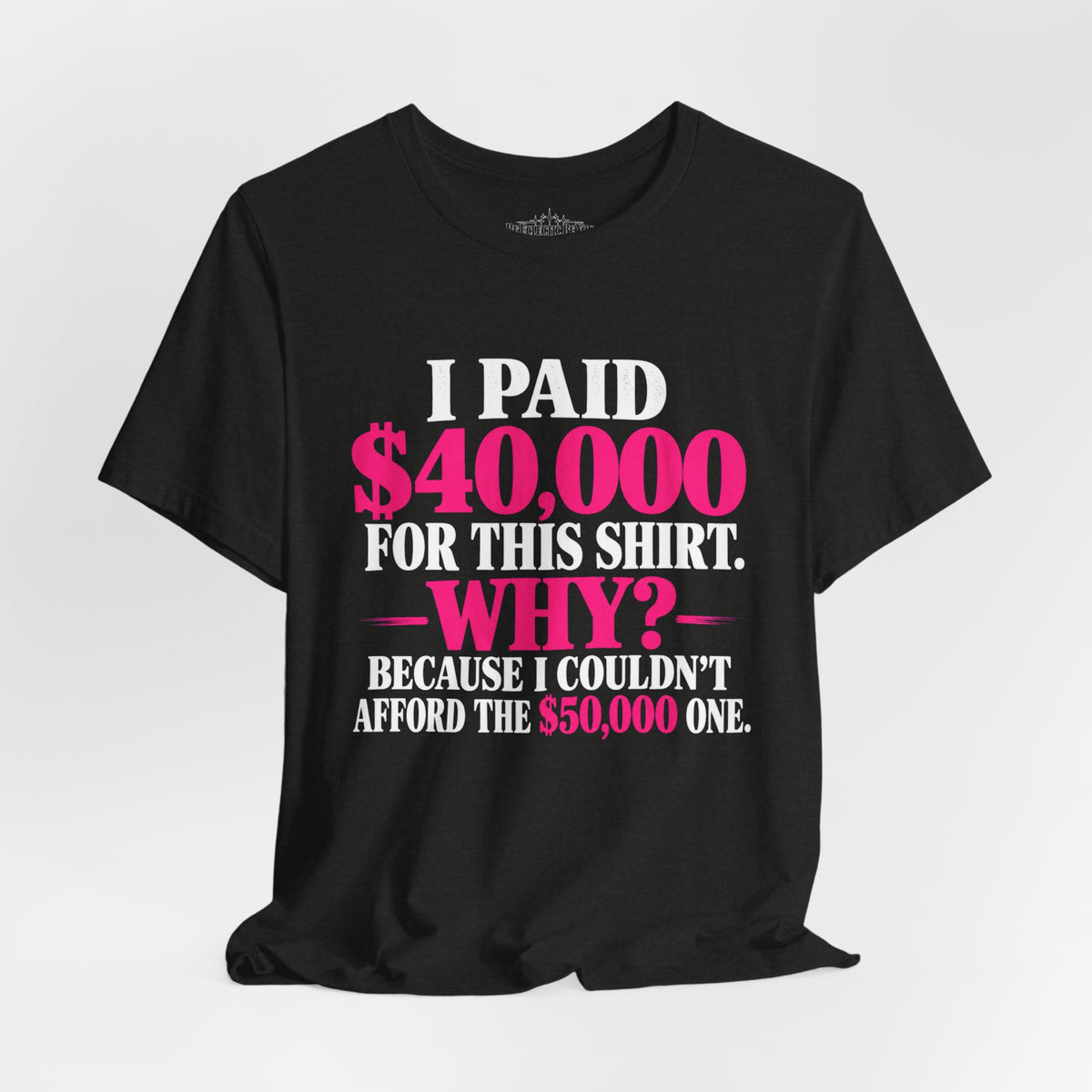 I Paid 40,000 for This Shirt Funny Graphic Tee