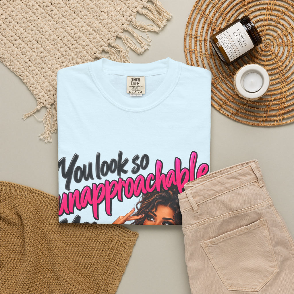 You Look So Unapproachable T-Shirt — Sassy Graphic Tee for Confident Women