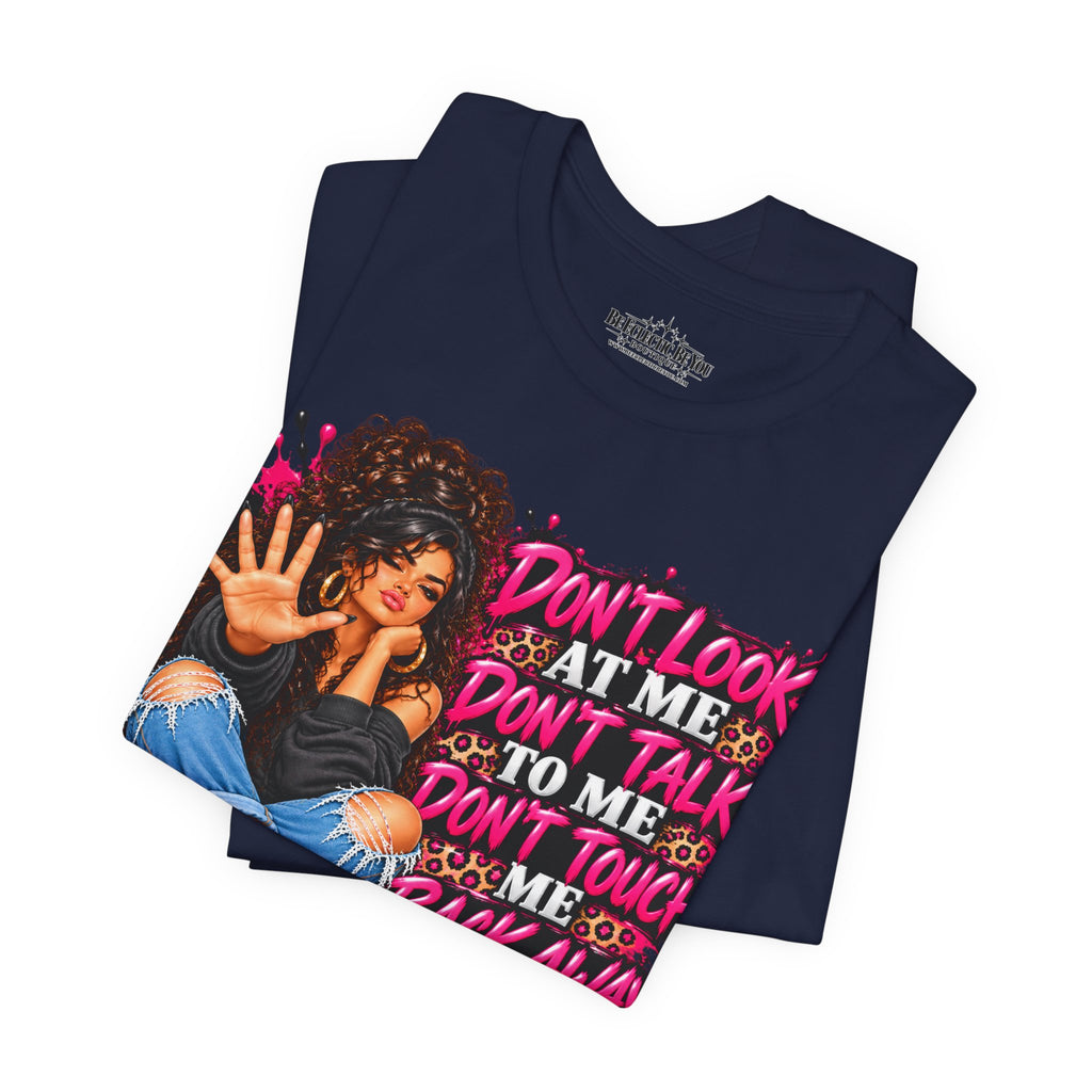 Don’t Look at Me Don’t Talk to Me Graphic T-Shirt