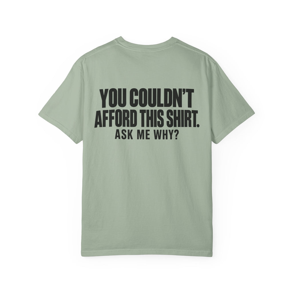 You Couldn't Afford This Shirt T-Shirt — Funny Statement Tee ("Ask Me Why?")