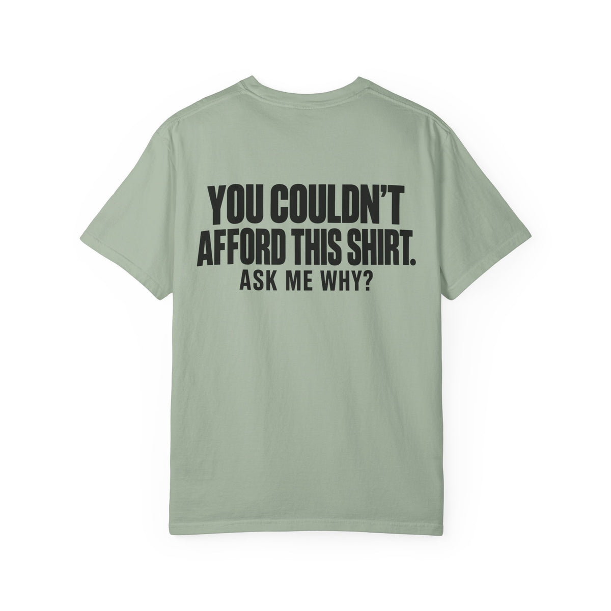 You Couldn't Afford This Shirt T-Shirt — Funny Statement Tee ("Ask Me Why?")
